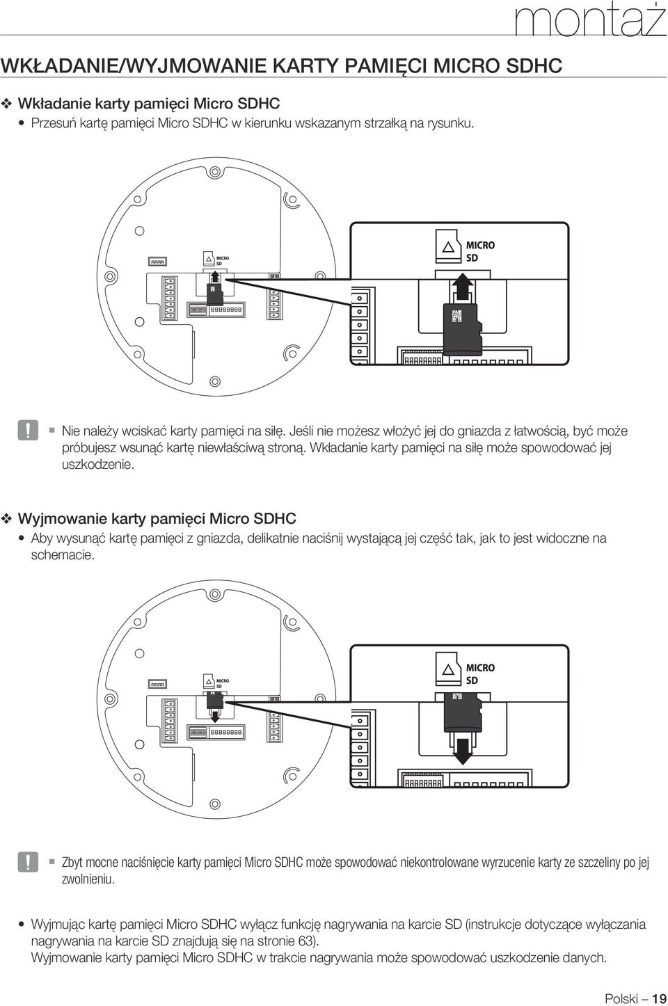 Micro SDHC Aby wysunąć kartę pamięci z gniazda, delikatnie naciśnij wystającą jej część tak, jak to jest widoczne na schemacie J Zbyt mocne naciśnięcie karty pamięci Micro SDHC może spowodować