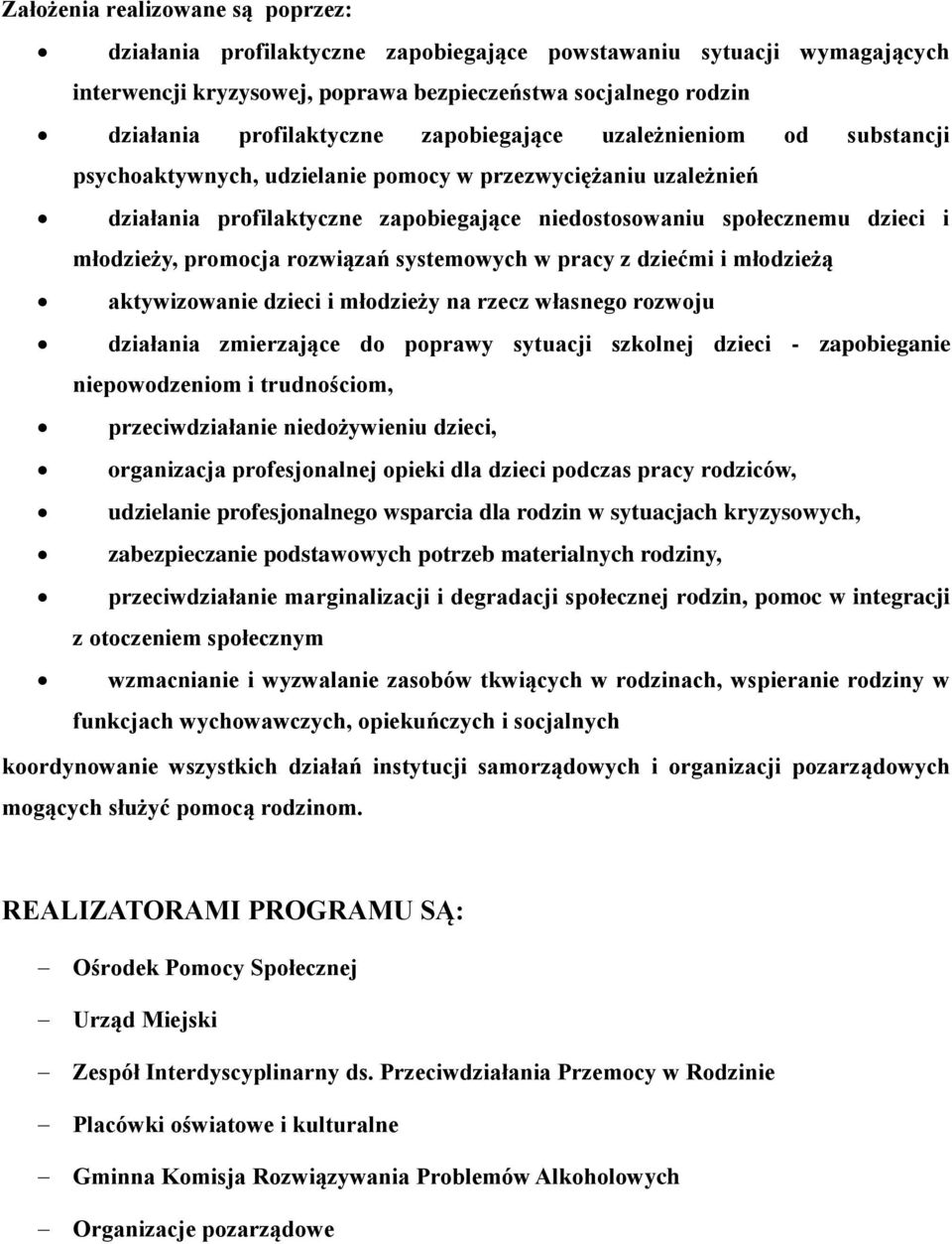 promocja rozwiązań systemowych w pracy z dziećmi i młodzieżą aktywizowanie dzieci i młodzieży na rzecz własnego rozwoju działania zmierzające do poprawy sytuacji szkolnej dzieci - zapobieganie