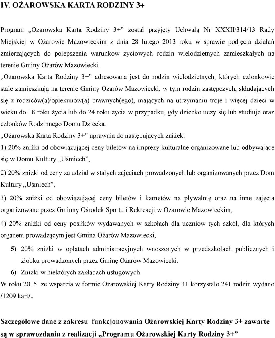 Ożarowska Karta Rodziny 3+ adresowana jest do rodzin wielodzietnych, których członkowie stale zamieszkują na terenie Gminy Ożarów Mazowiecki, w tym rodzin zastępczych, składających się z