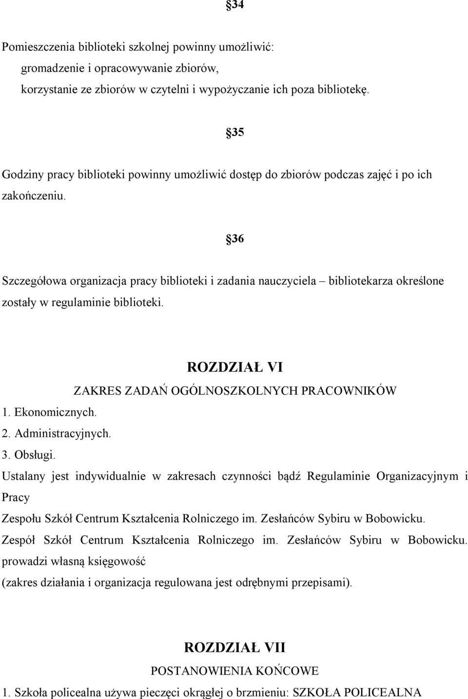 36 Szczegółowa organizacja pracy biblioteki i zadania nauczyciela bibliotekarza określone zostały w regulaminie biblioteki. ROZDZIAŁ VI ZAKRES ZADAŃ OGÓLNOSZKOLNYCH PRACOWNIKÓW 1. Ekonomicznych. 2.