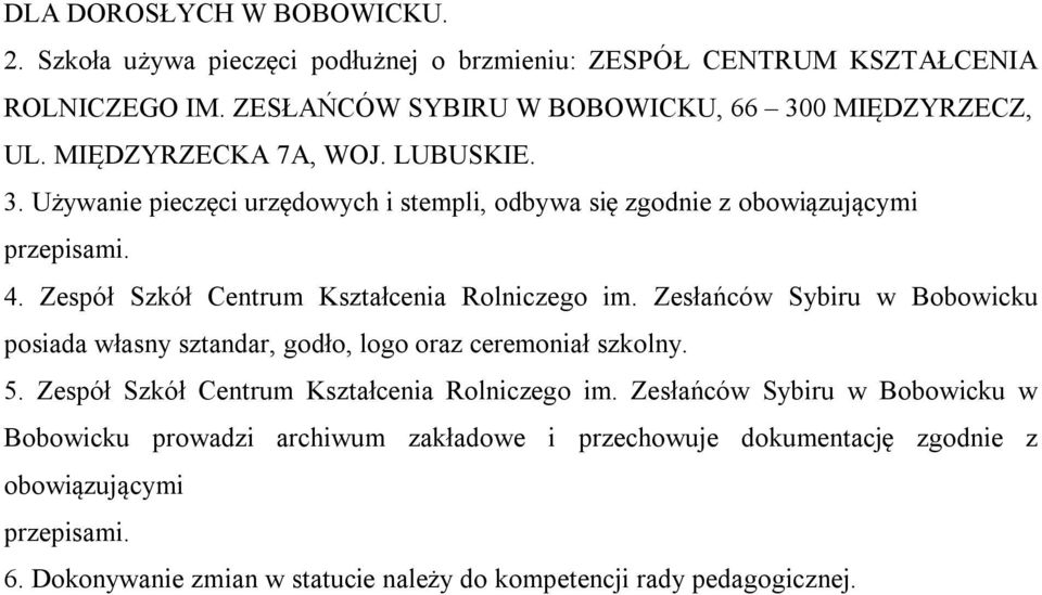 Zesłańców Sybiru w Bobowicku posiada własny sztandar, godło, logo oraz ceremoniał szkolny. 5. Zespół Szkół Centrum Kształcenia Rolniczego im.