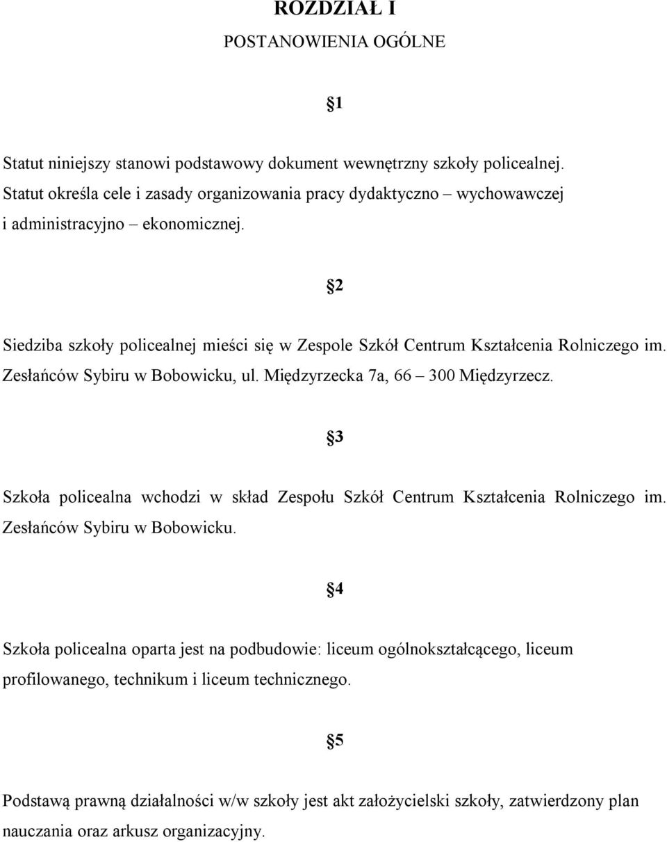 2 Siedziba szkoły policealnej mieści się w Zespole Szkół Centrum Kształcenia Rolniczego im. Zesłańców Sybiru w Bobowicku, ul. Międzyrzecka 7a, 66 300 Międzyrzecz.