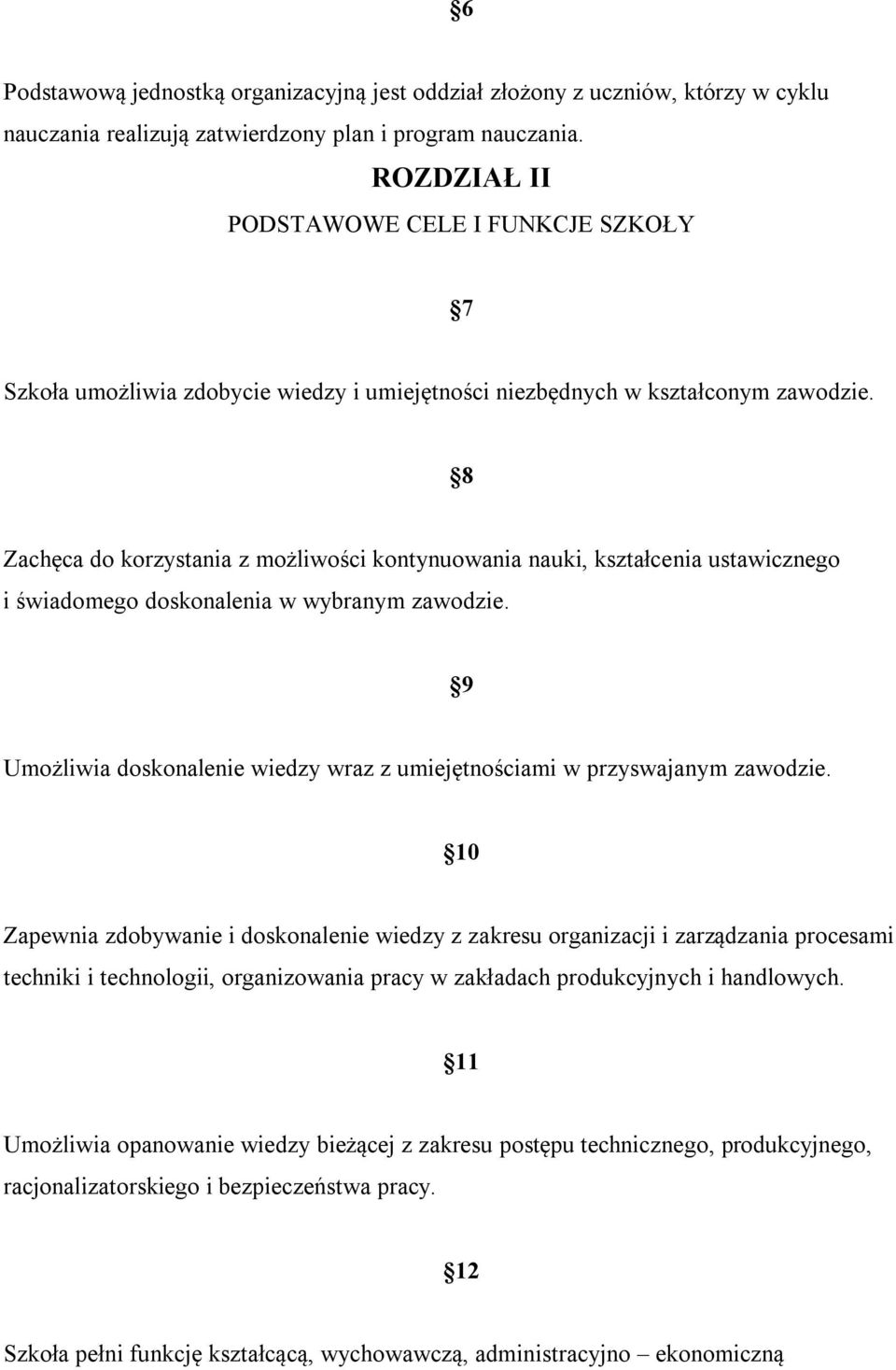 8 Zachęca do korzystania z możliwości kontynuowania nauki, kształcenia ustawicznego i świadomego doskonalenia w wybranym zawodzie.
