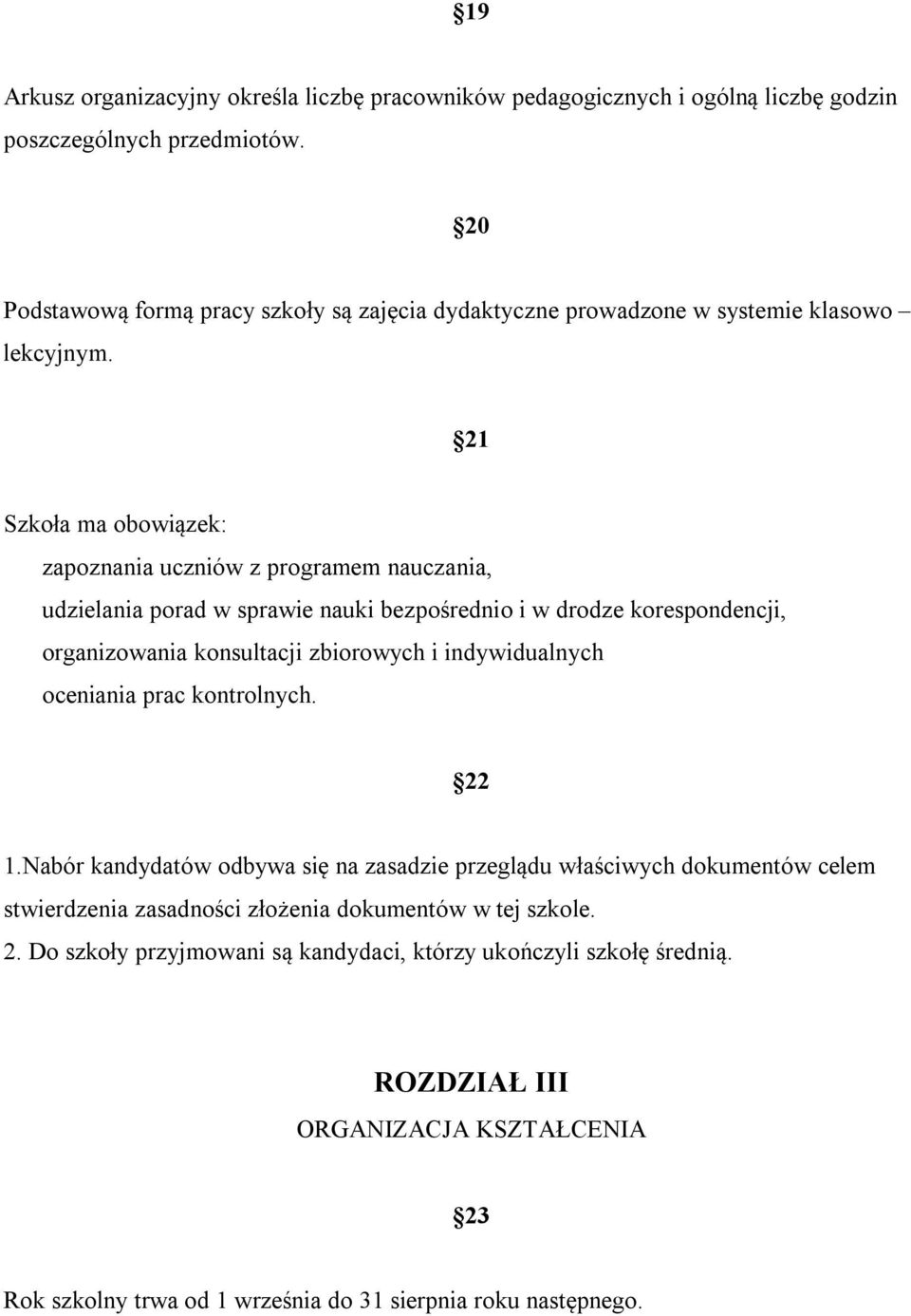 21 Szkoła ma obowiązek: zapoznania uczniów z programem nauczania, udzielania porad w sprawie nauki bezpośrednio i w drodze korespondencji, organizowania konsultacji zbiorowych i