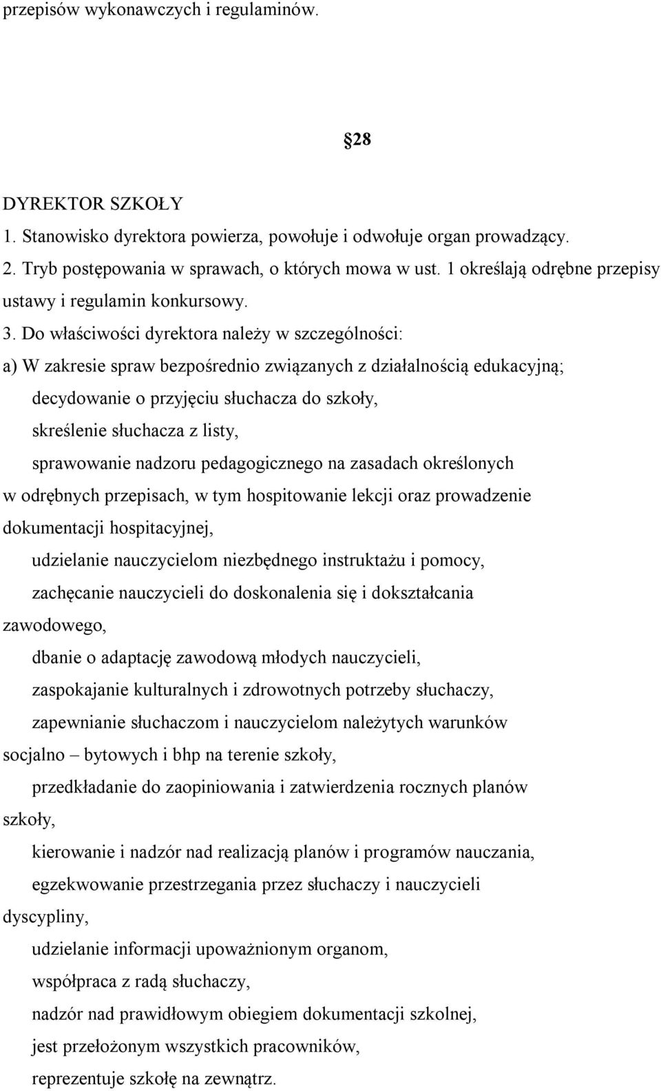 Do właściwości dyrektora należy w szczególności: a) W zakresie spraw bezpośrednio związanych z działalnością edukacyjną; decydowanie o przyjęciu słuchacza do szkoły, skreślenie słuchacza z listy,