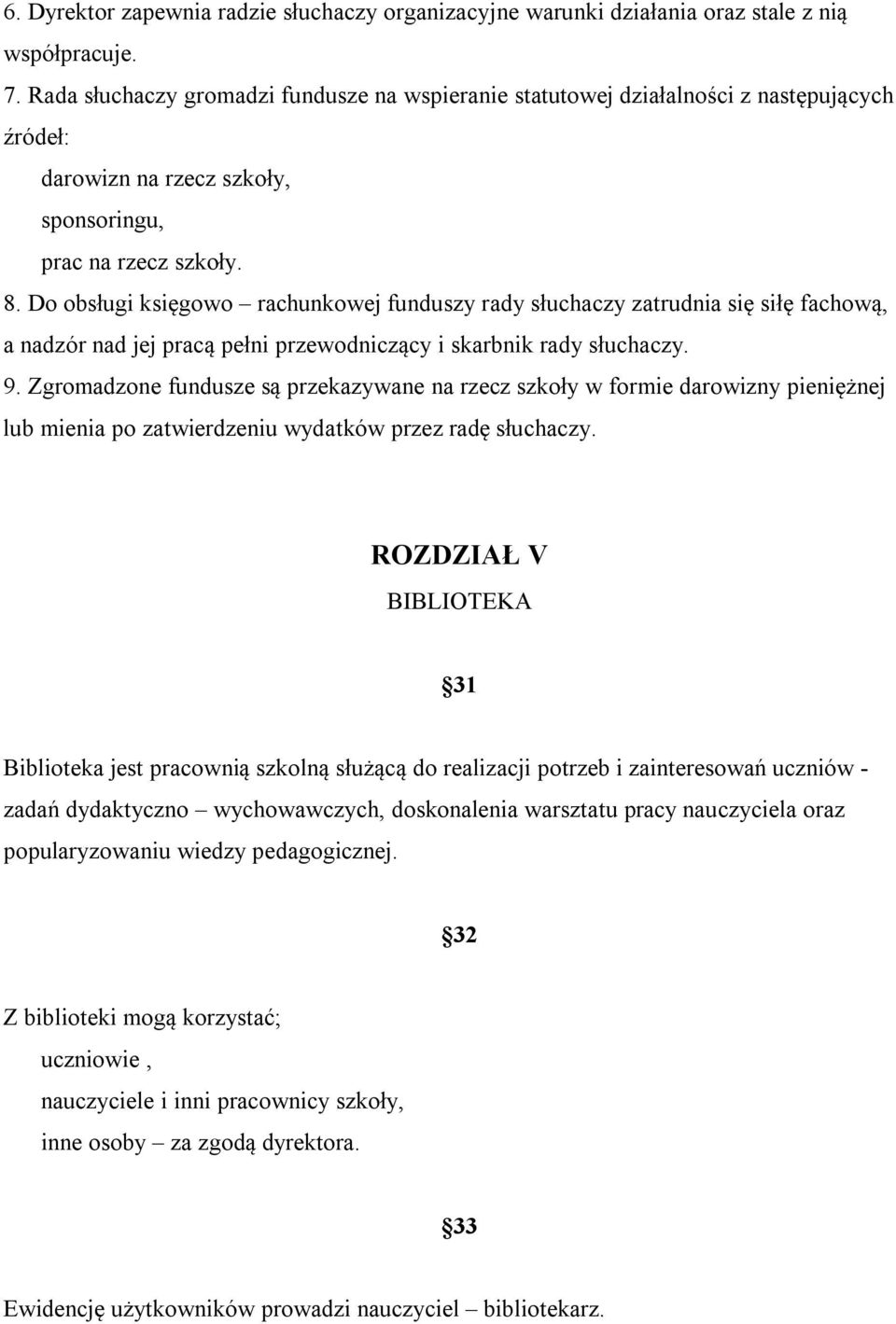 Do obsługi księgowo rachunkowej funduszy rady słuchaczy zatrudnia się siłę fachową, a nadzór nad jej pracą pełni przewodniczący i skarbnik rady słuchaczy. 9.