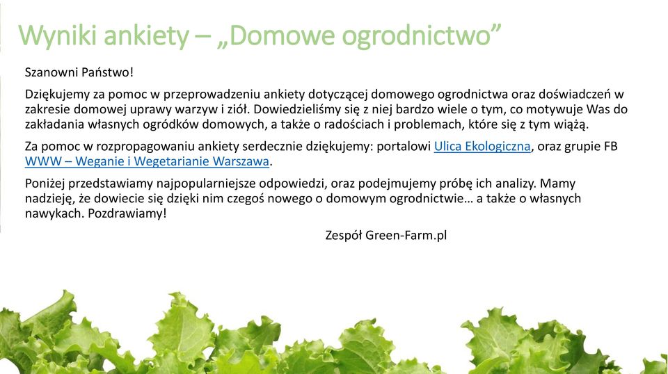 Dowiedzieliśmy się z niej bardzo wiele o tym, co motywuje Was do zakładania własnych ogródków domowych, a także o radościach i problemach, które się z tym wiążą.