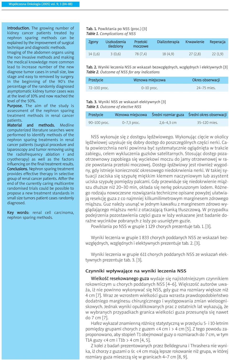 Imaging of the abdomen organs using the non invasive methods and making the medical knowledge more common lead to increase number of the new diagnose tumor cases in small size, low stage and easy to