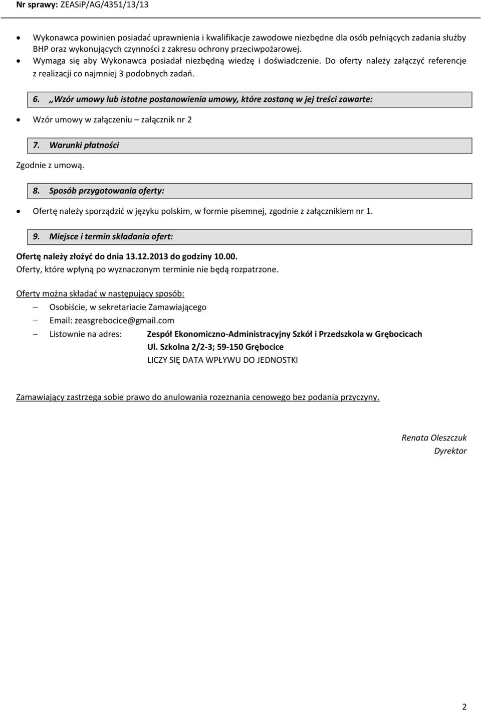 ,,Wzór umowy lub istotne postanowienia umowy, które zostaną w jej treści zawarte: Wzór umowy w załączeniu załącznik nr 2 7. Warunki płatności Zgodnie z umową. 8.