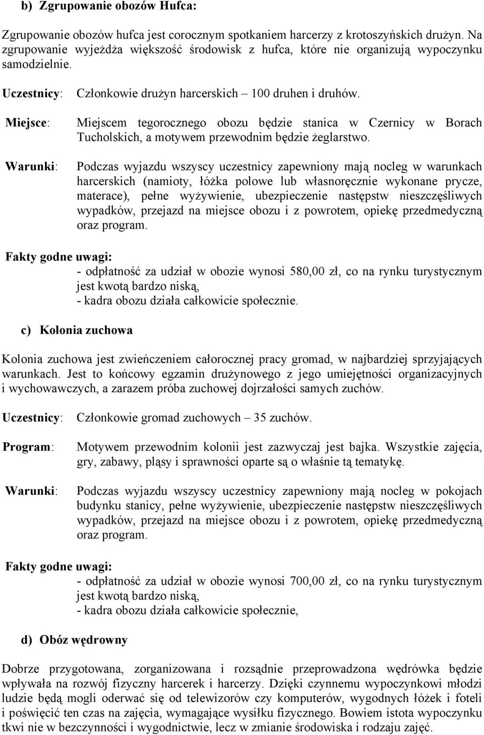 Miejscem tegorocznego obozu będzie stanica w Czernicy w Borach Tucholskich, a motywem przewodnim będzie żeglarstwo.