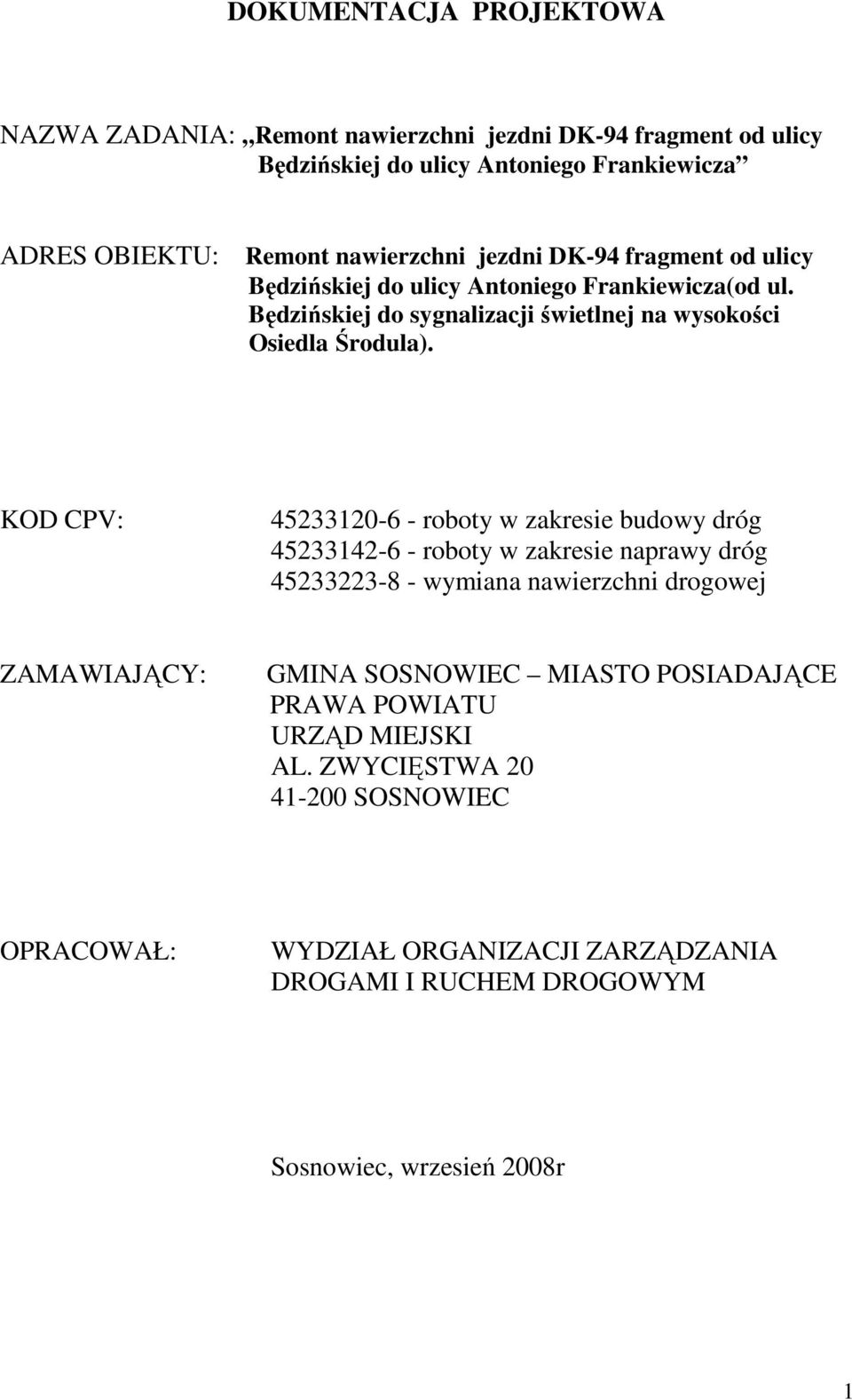 KOD CPV: 45233120-6 - roboty w zakresie budowy dróg 45233142-6 - roboty w zakresie naprawy dróg 45233223-8 - wymiana nawierzchni drogowej ZAMAWIAJĄCY: GMINA