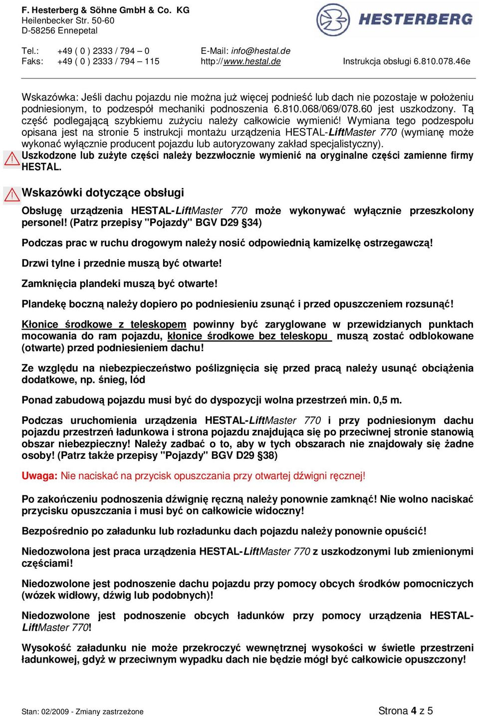 producent pojazdu lub autoryzowany zakład specjalistyczny). Uszkodzone lub zuŝyte części naleŝy bezzwłocznie wymienić na oryginalne części zamienne firmy HESTAL.