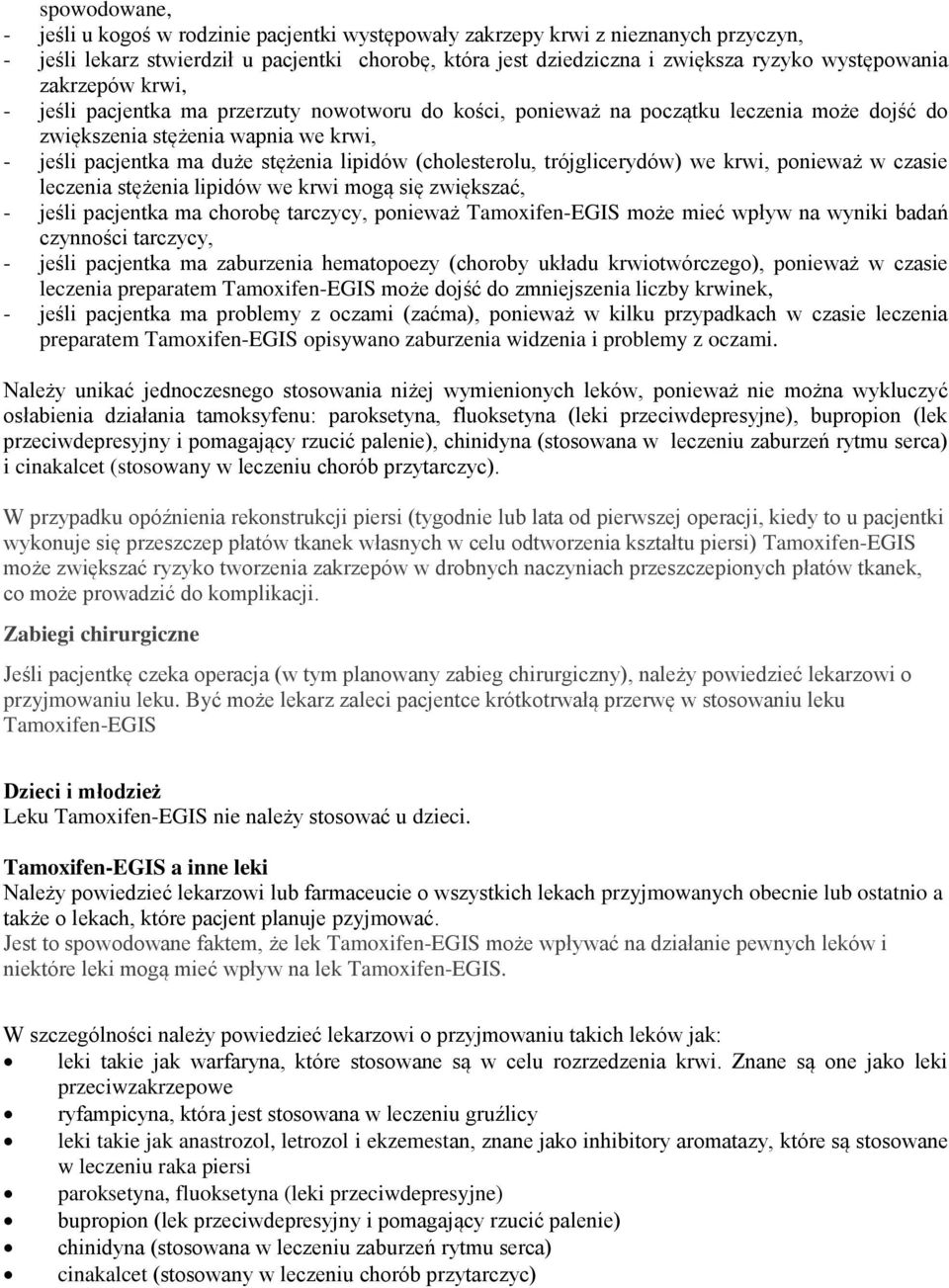 (cholesterolu, trójglicerydów) we krwi, ponieważ w czasie leczenia stężenia lipidów we krwi mogą się zwiększać, - jeśli pacjentka ma chorobę tarczycy, ponieważ Tamoxifen-EGIS może mieć wpływ na