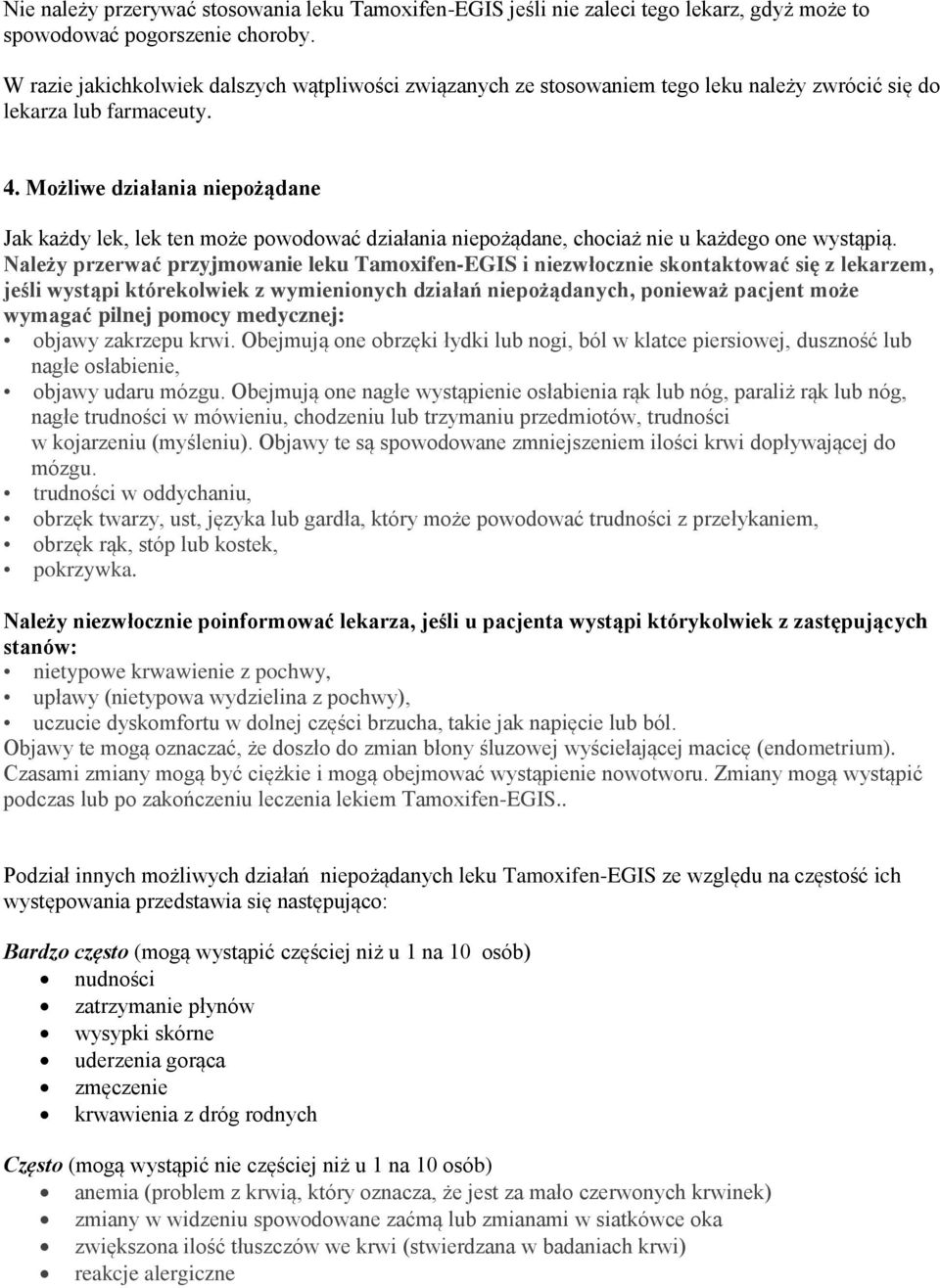 Możliwe działania niepożądane Jak każdy lek, lek ten może powodować działania niepożądane, chociaż nie u każdego one wystąpią.