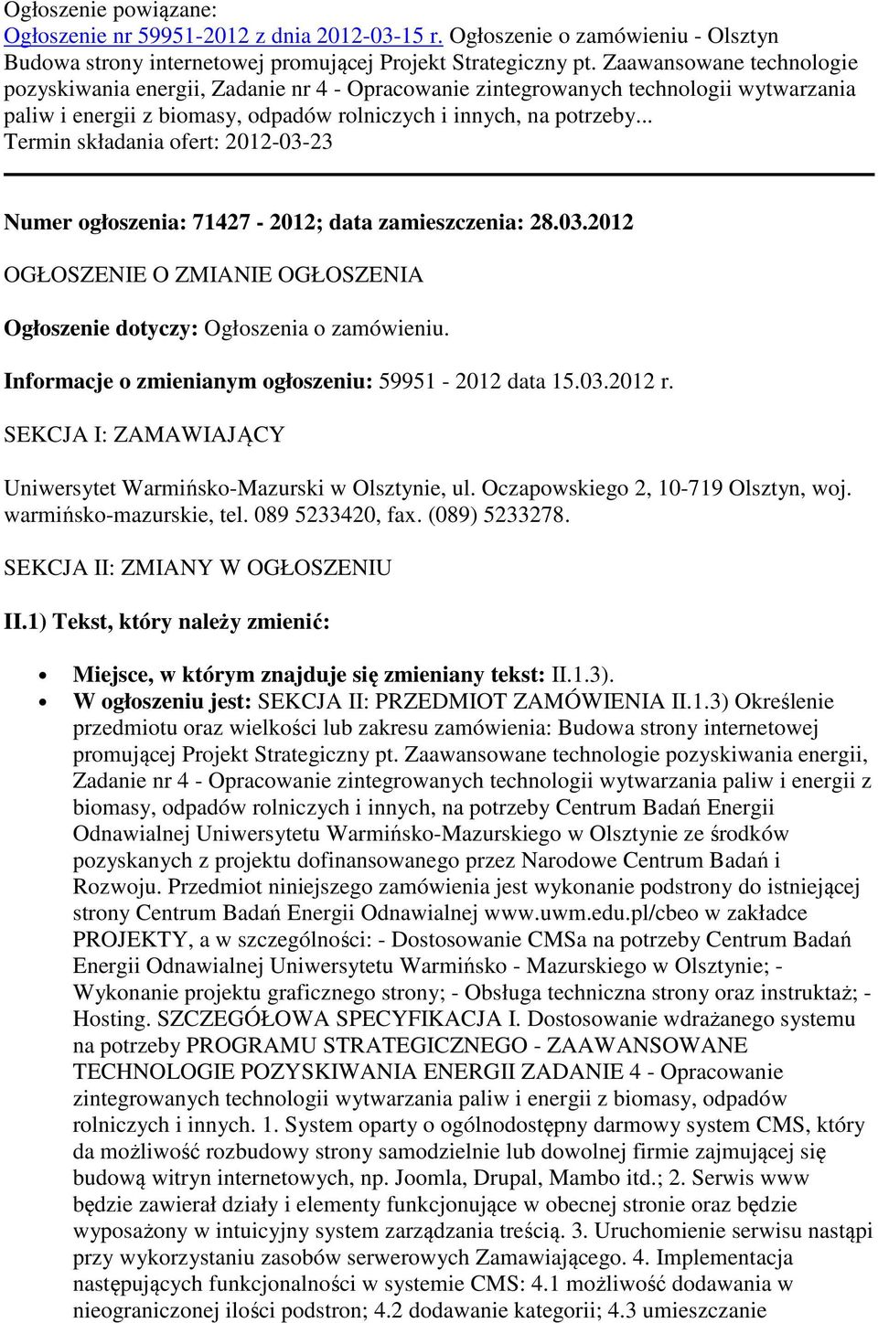 .. Termin składania ofert: 2012-03-23 Numer ogłoszenia: 71427-2012; data zamieszczenia: 28.03.2012 OGŁOSZENIE O ZMIANIE OGŁOSZENIA Ogłoszenie dotyczy: Ogłoszenia o zamówieniu.