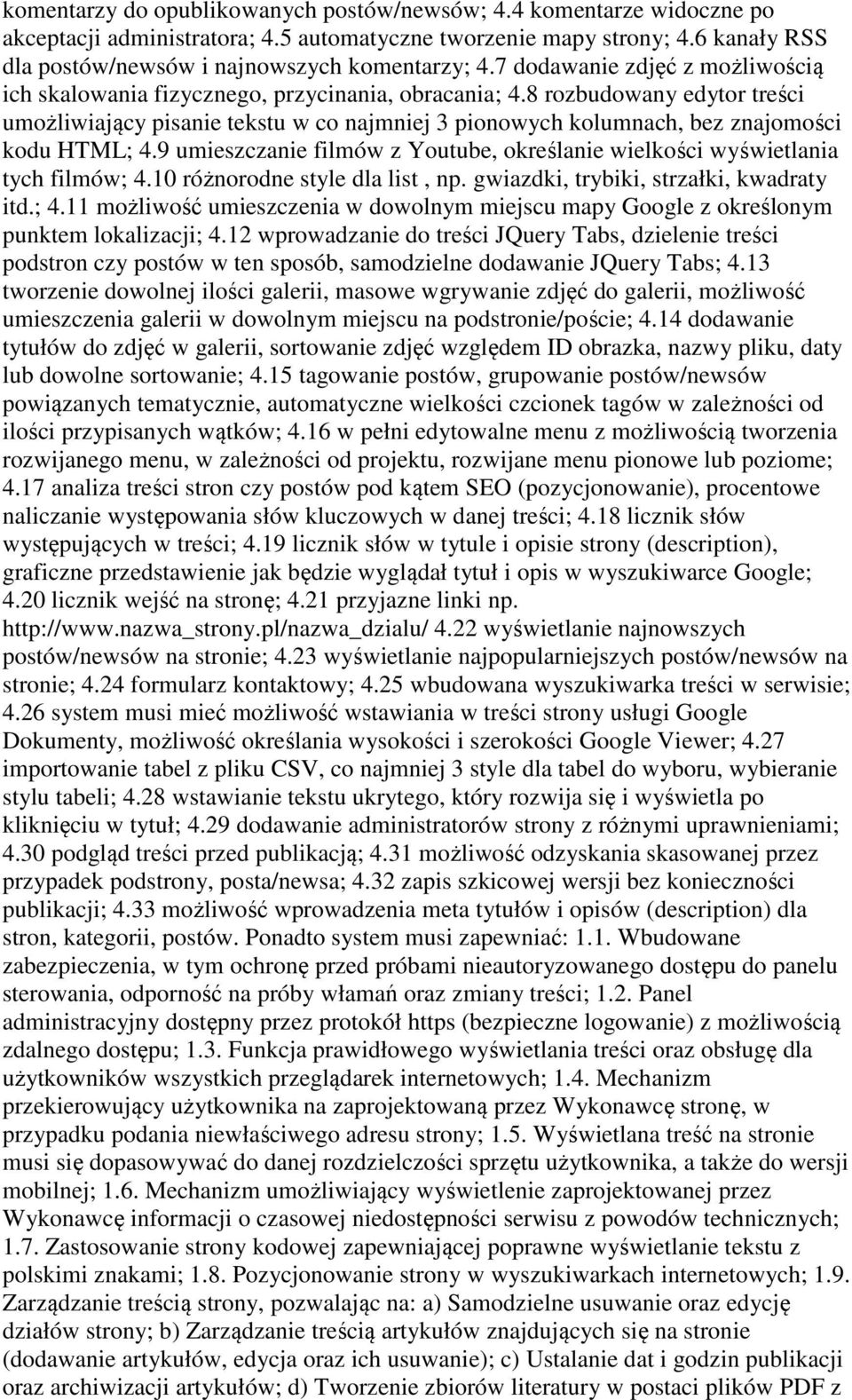 8 rozbudowany edytor treści umożliwiający pisanie tekstu w co najmniej 3 pionowych kolumnach, bez znajomości kodu HTML; 4.