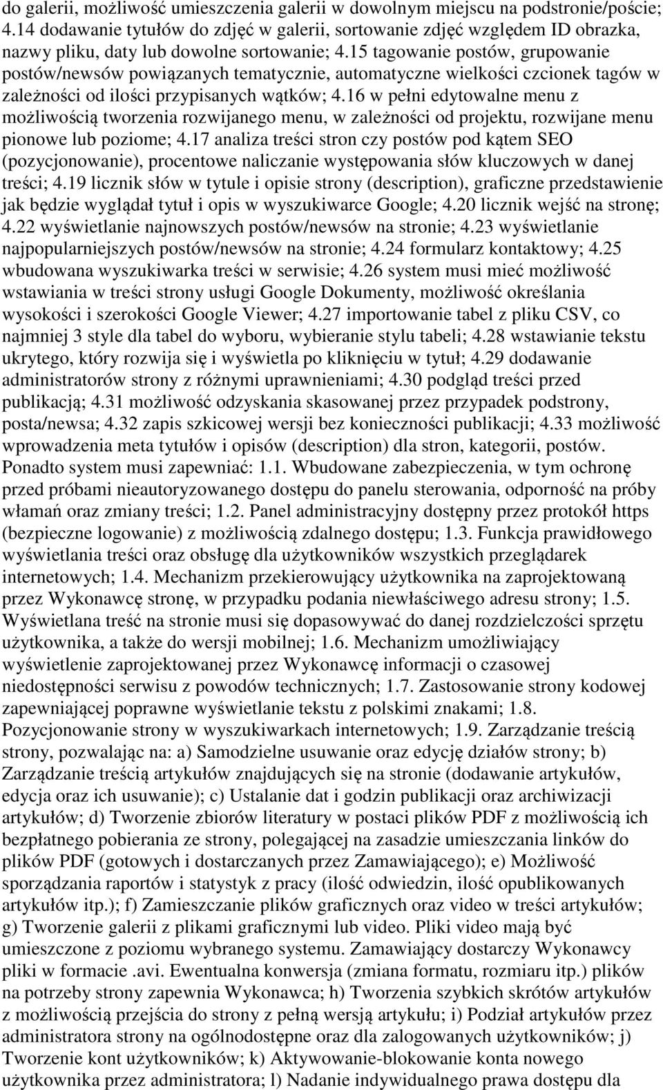 15 tagowanie postów, grupowanie postów/newsów powiązanych tematycznie, automatyczne wielkości czcionek tagów w zależności od ilości przypisanych wątków; 4.