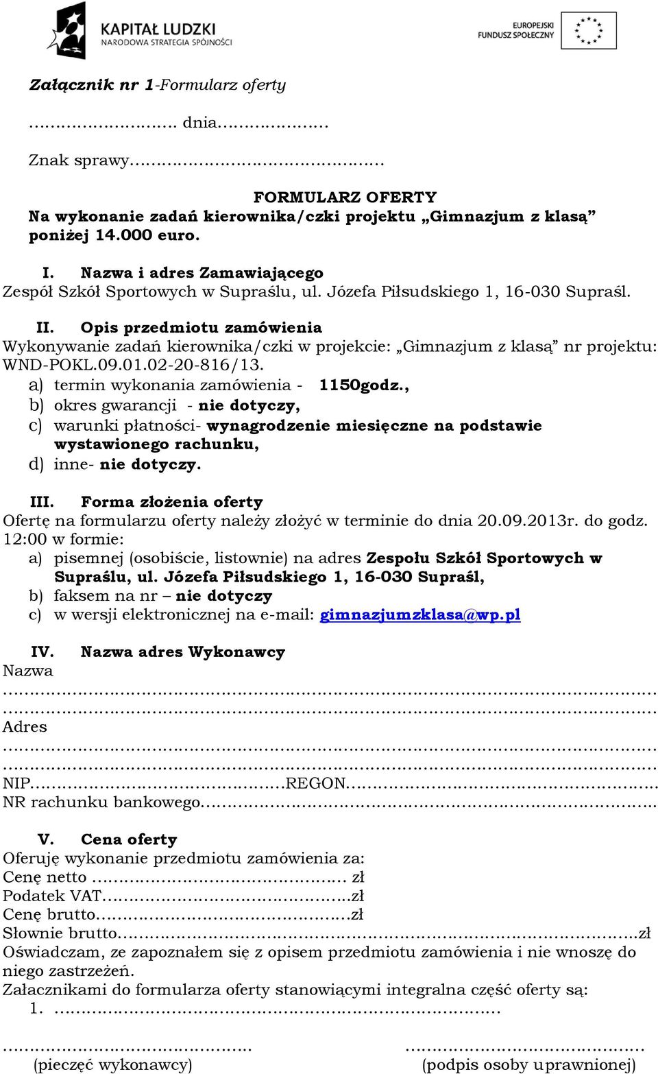 Opis przedmiotu zamówienia Wykonywanie zadań kierownika/czki w projekcie: Gimnazjum z klasą nr projektu: WND-POKL.09.01.02-20-816/13. a) termin wykonania zamówienia - 1150godz.