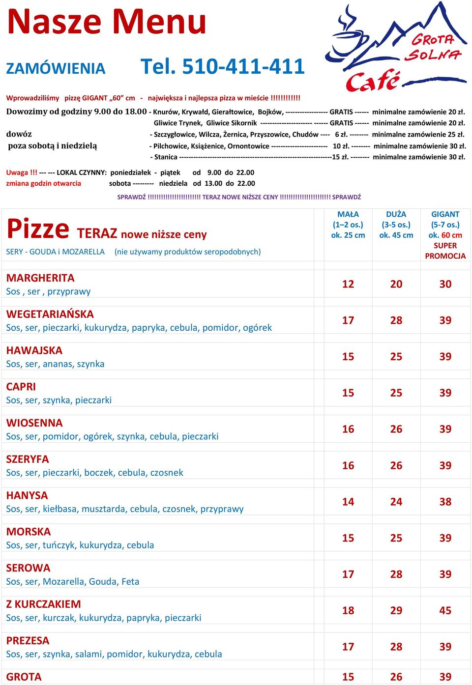 dowóz - Szczygłowice, Wilcza, Żernica, Przyszowice, Chudów ---- 6 zł. -------- minimalne zamówienie 25 zł. poza sobotą i niedzielą Uwaga!!! --- --- LOKAL CZYNNY: poniedziałek - piątek od 9.00 do 22.