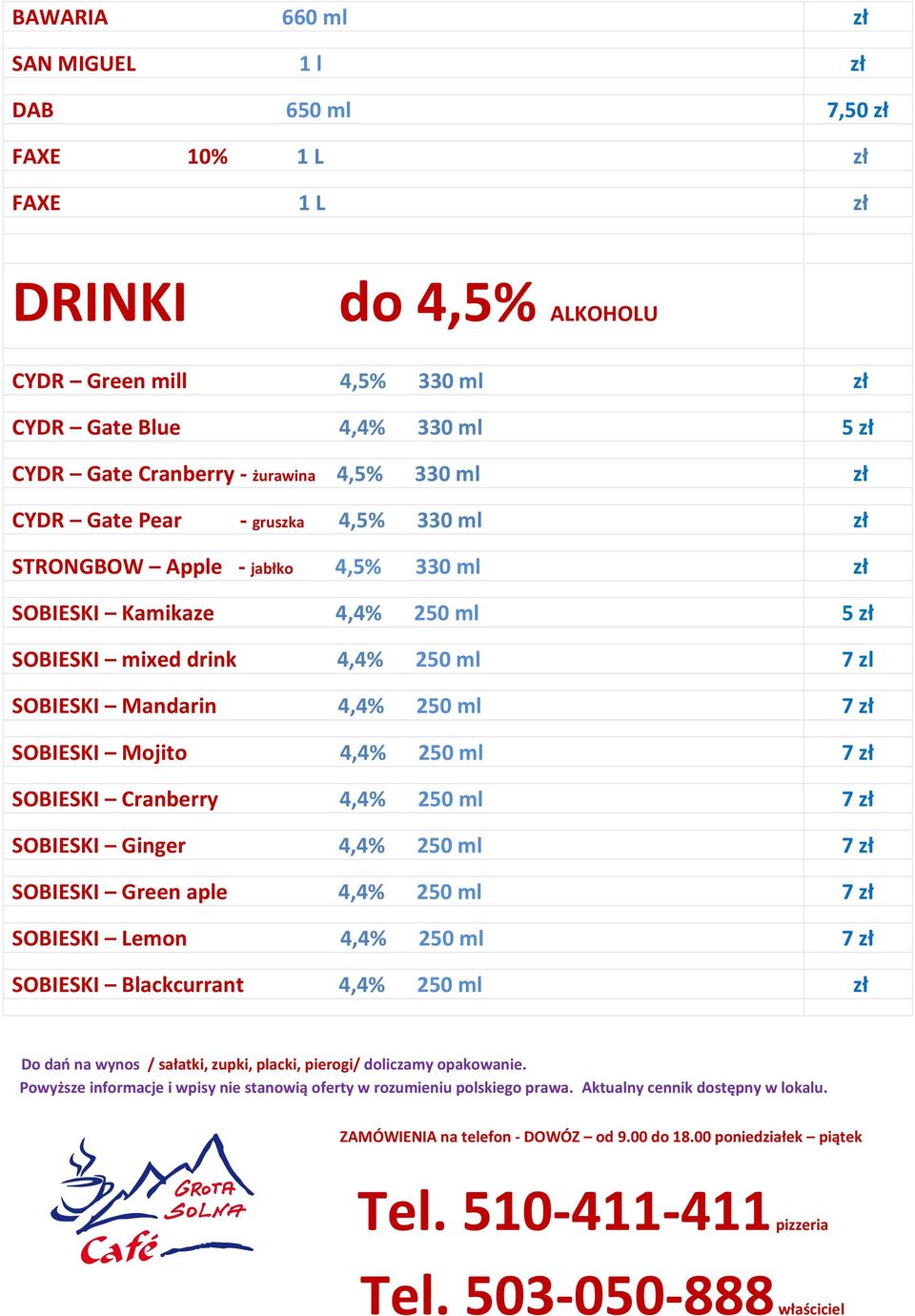 250 ml 7 zł SOBIESKI Mojito 4,4% 250 ml 7 zł SOBIESKI Cranberry 4,4% 250 ml 7 zł SOBIESKI Ginger 4,4% 250 ml 7 zł SOBIESKI Green aple 4,4% 250 ml 7 zł SOBIESKI Lemon 4,4% 250 ml 7 zł SOBIESKI