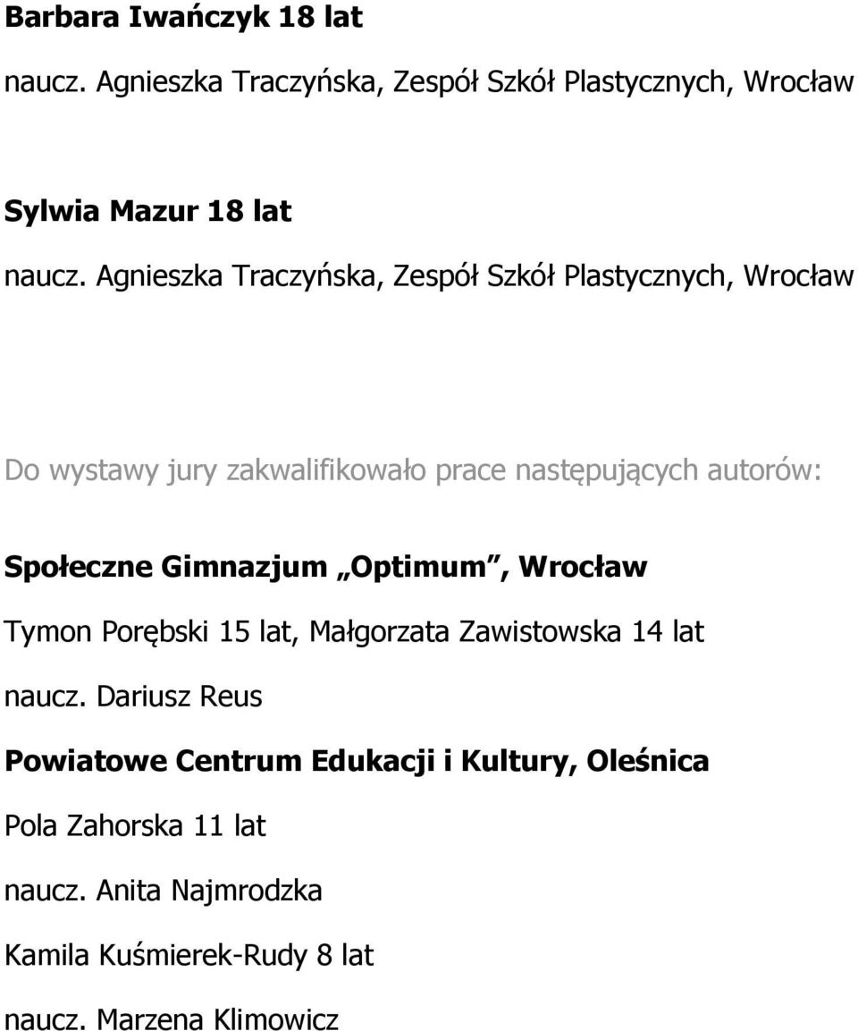 Społeczne Gimnazjum Optimum, Wrocław Tymon Porębski 15 lat, Małgorzata Zawistowska 14 lat naucz.