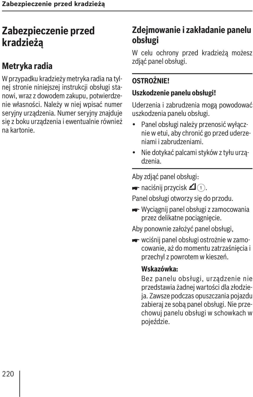 Zdejmowanie i zakładanie panelu obsługi W celu ochrony przed kradzieżą możesz zdjąć panel obsługi. OSTROŻNIE! Uszkodzenie panelu obsługi!
