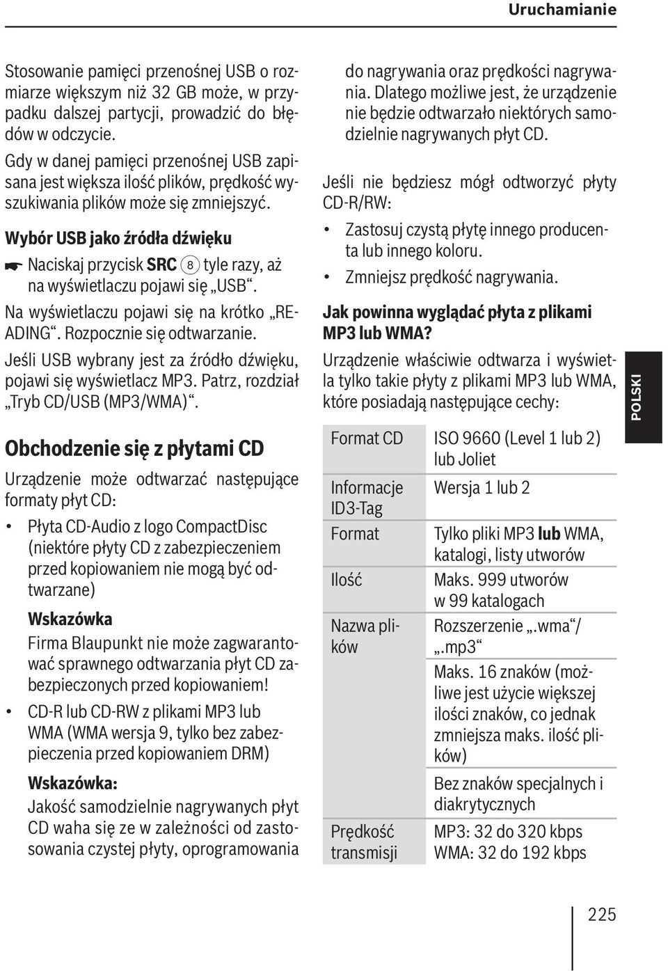 Wybór USB jako źródła dźwięku Naciskaj przycisk SRC 8 tyle razy, aż na wyświetlaczu pojawi się USB. Na wyświetlaczu pojawi się na krótko RE- ADING. Rozpocznie się odtwarzanie.