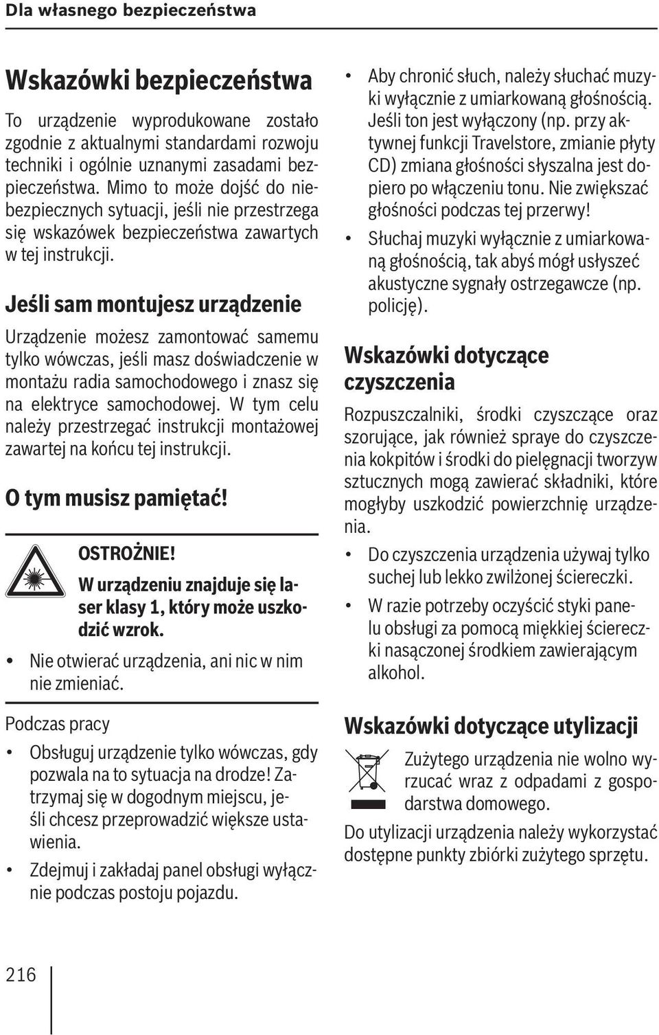Jeśli sam montujesz urządzenie Urządzenie możesz zamontować samemu tylko wówczas, jeśli masz doświadczenie w montażu radia samochodowego i znasz się na elektryce samochodowej.