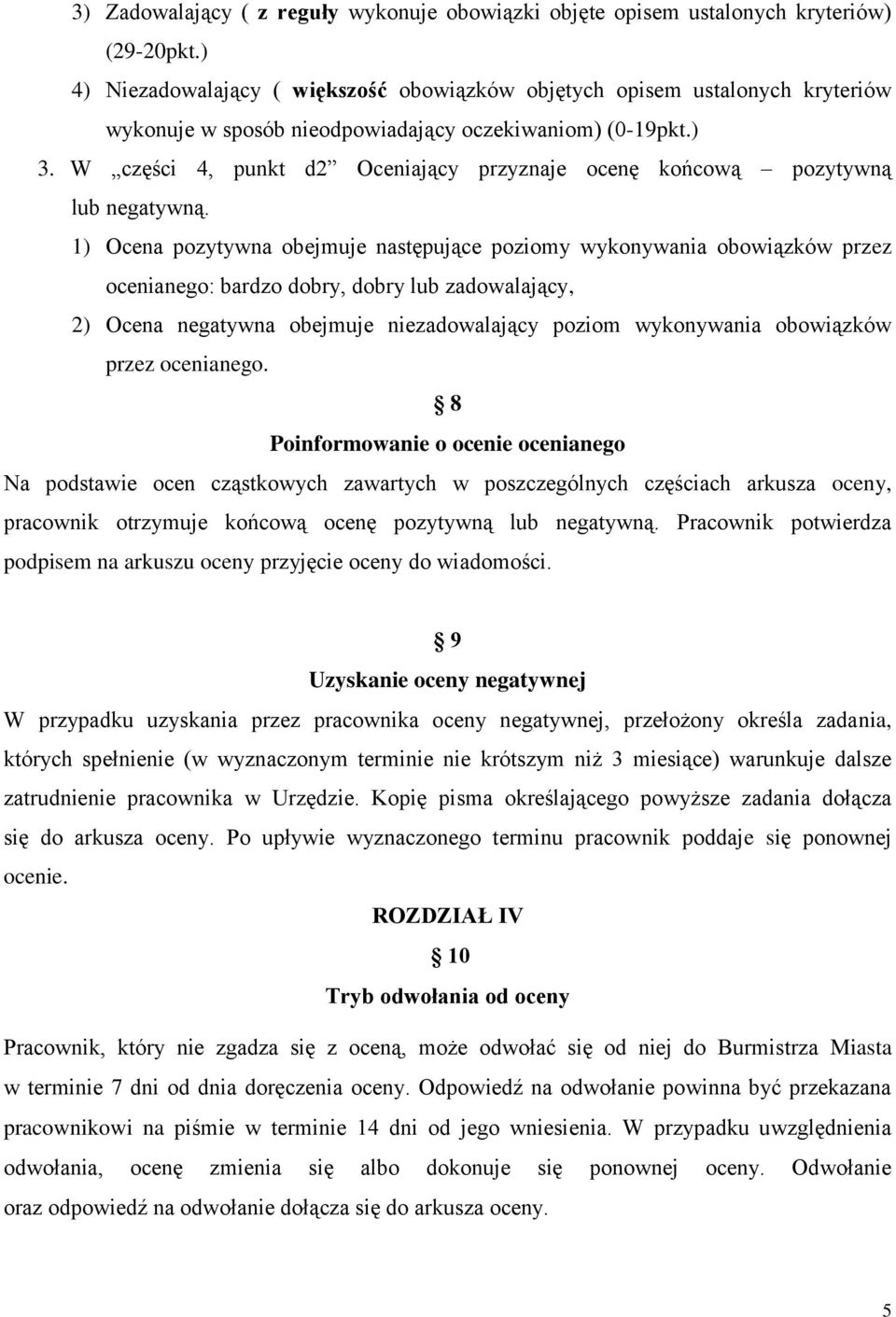 W części 4, punkt d2 Oceniający przyznaje ocenę końcową pozytywną lub negatywną.