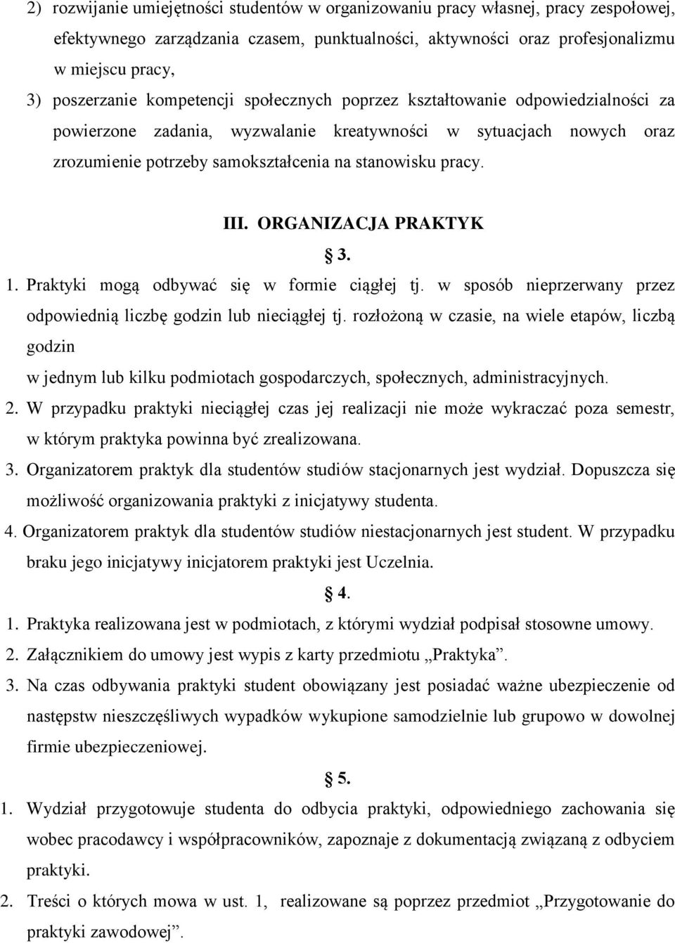 ORGANIZACJA PRAKTYK 3. 1. Praktyki mogą odbywać się w formie ciągłej tj. w sposób nieprzerwany przez odpowiednią liczbę godzin lub nieciągłej tj.