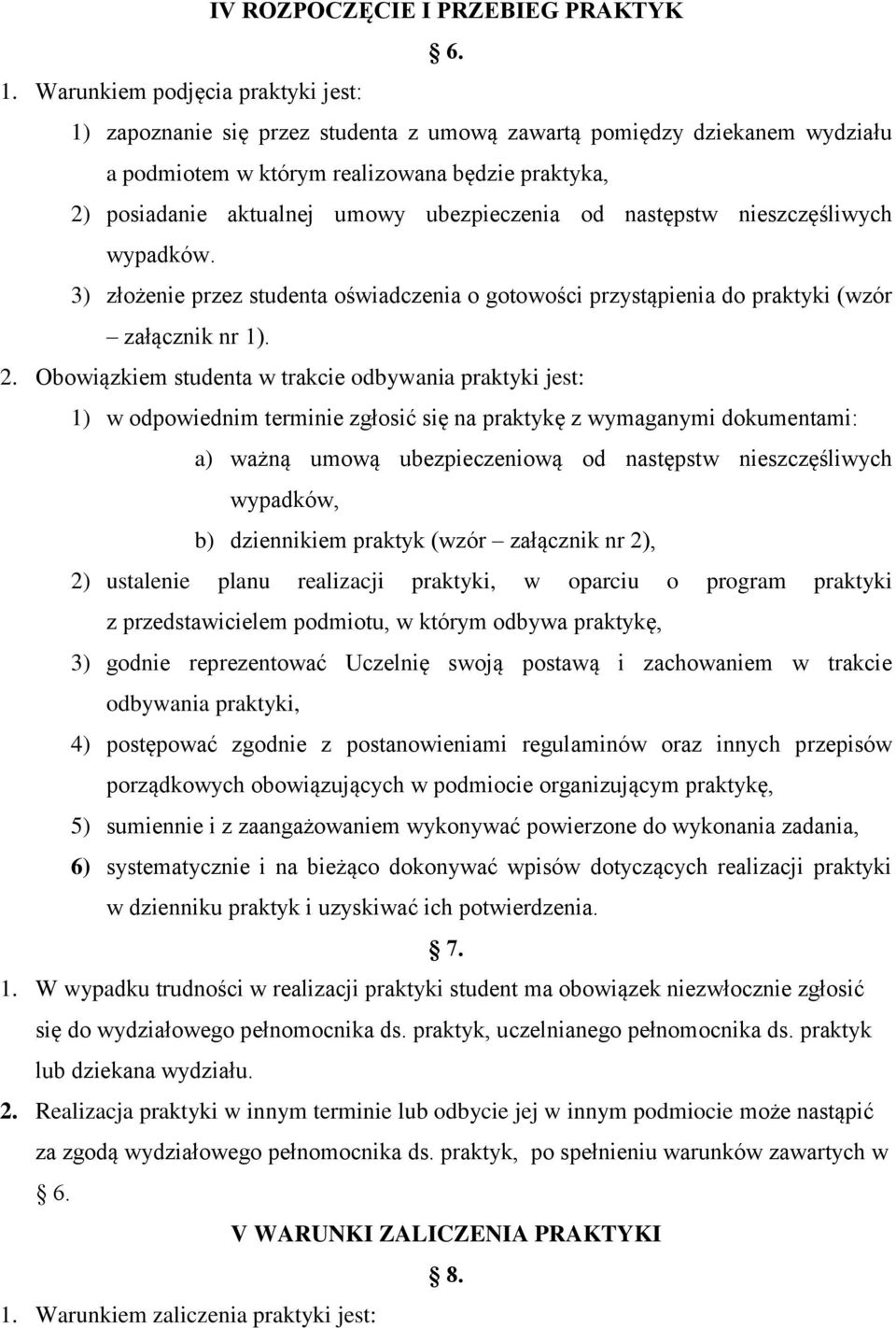 ubezpieczenia od następstw nieszczęśliwych wypadków. 3) złożenie przez studenta oświadczenia o gotowości przystąpienia do praktyki (wzór załącznik nr 1). 2.