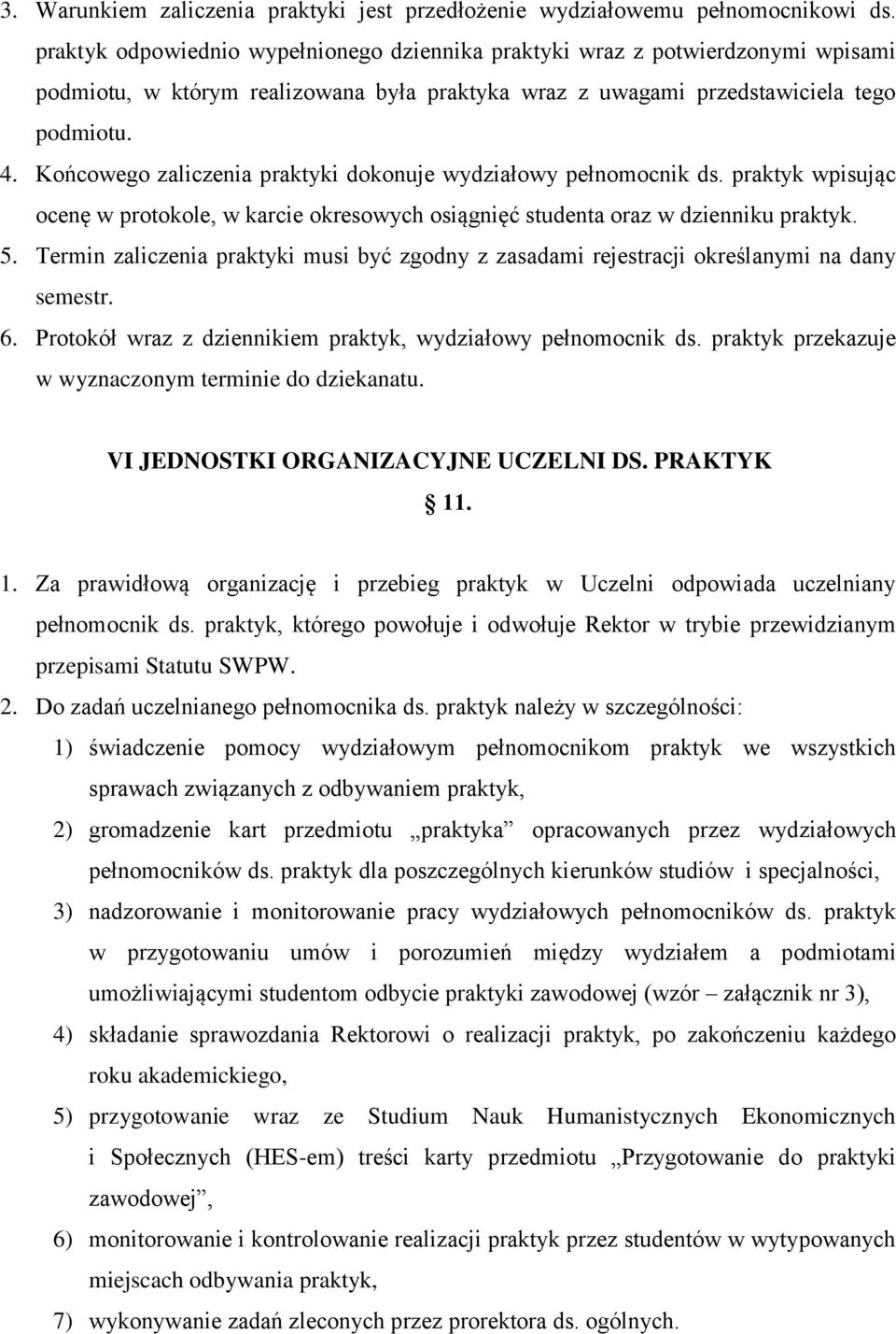 Końcowego zaliczenia praktyki dokonuje wydziałowy pełnomocnik ds. praktyk wpisując ocenę w protokole, w karcie okresowych osiągnięć studenta oraz w dzienniku praktyk. 5.