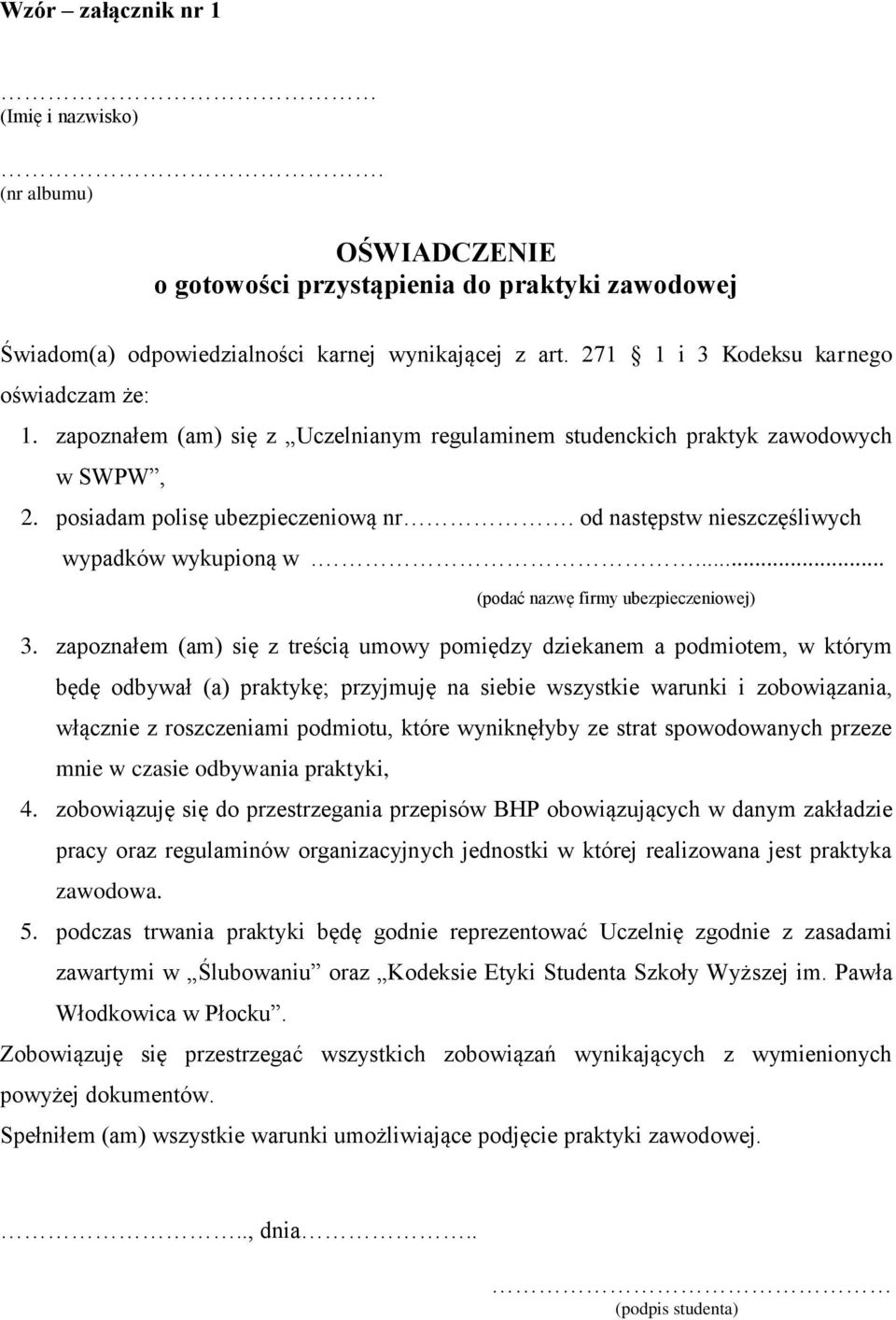 od następstw nieszczęśliwych wypadków wykupioną w.... (podać nazwę firmy ubezpieczeniowej) 3.