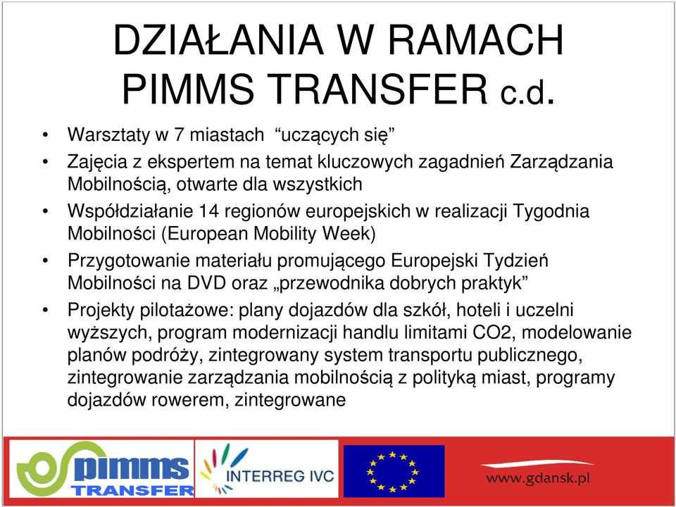 europejskich w realizacji Tygodnia Mobilności (European Mobility Week) Przygotowanie materiału promującego Europejski Tydzień Mobilności na DVD oraz przewodnika