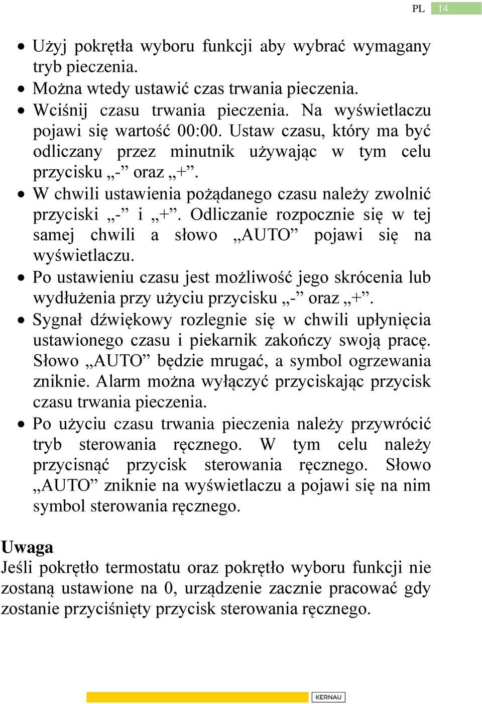 Odliczanie rozpocznie się w tej samej chwili a słowo AUTO pojawi się na wyświetlaczu. Po ustawieniu czasu jest możliwość jego skrócenia lub wydłużenia przy użyciu przycisku - oraz +.