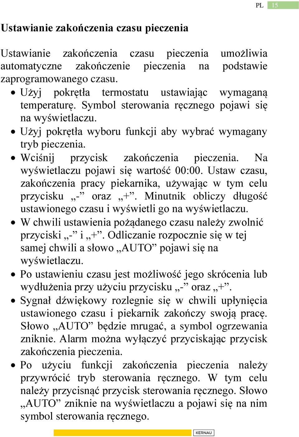 Wciśnij przycisk zakończenia pieczenia. Na wyświetlaczu pojawi się wartość 00:00. Ustaw czasu, zakończenia pracy piekarnika, używając w tym celu przycisku - oraz +.