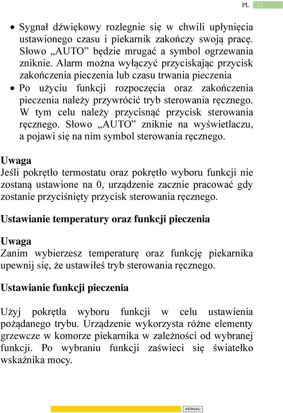 W tym celu należy przycisnąć przycisk sterowania ręcznego. Słowo AUTO zniknie na wyświetlaczu, a pojawi się na nim symbol sterowania ręcznego.