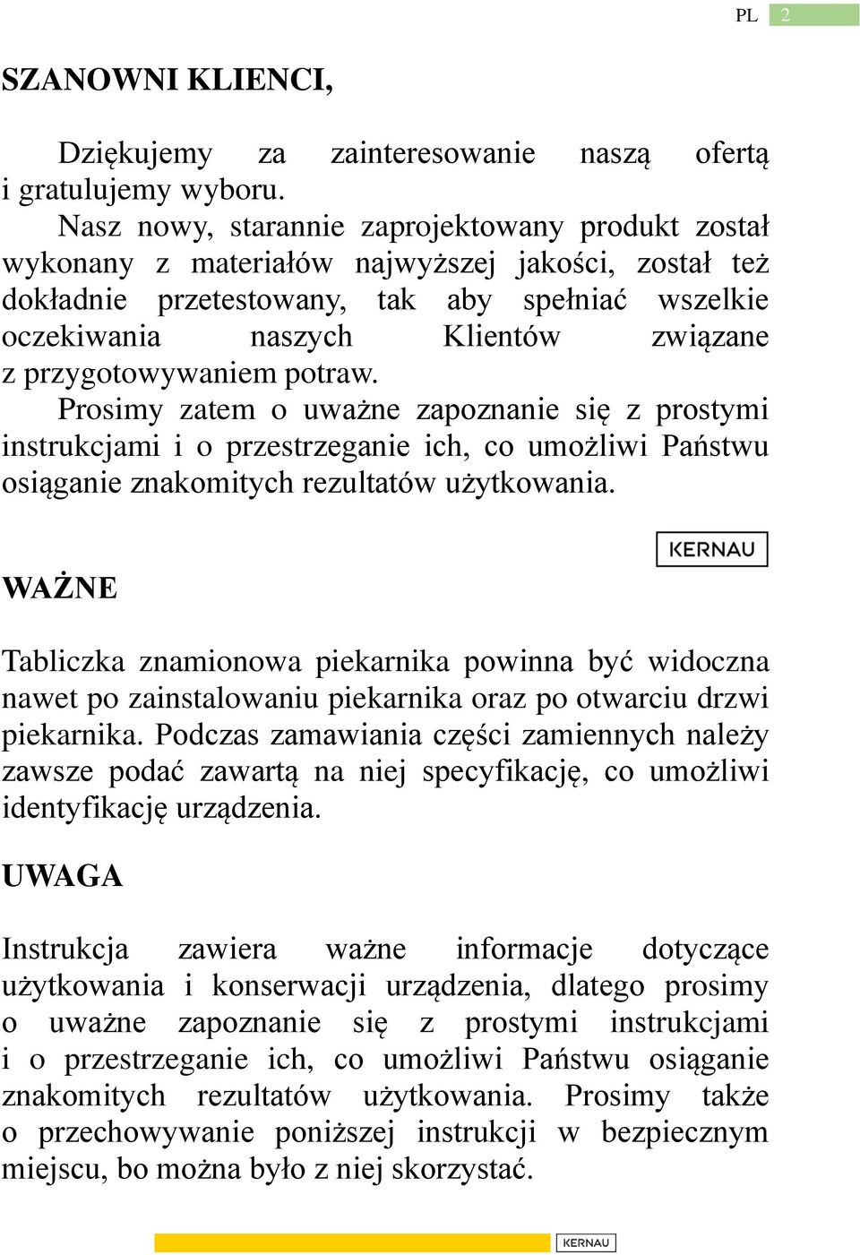 przygotowywaniem potraw. Prosimy zatem o uważne zapoznanie się z prostymi instrukcjami i o przestrzeganie ich, co umożliwi Państwu osiąganie znakomitych rezultatów użytkowania.
