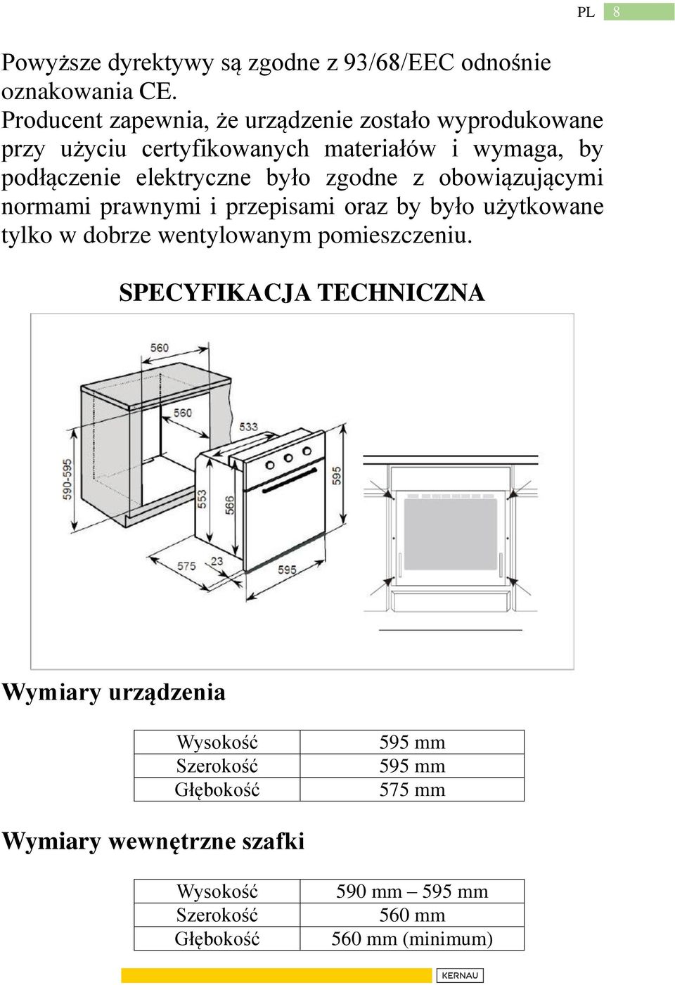 elektryczne było zgodne z obowiązującymi normami prawnymi i przepisami oraz by było użytkowane tylko w dobrze wentylowanym
