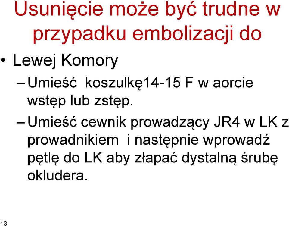 Umieść cewnik prowadzący JR4 w LK z prowadnikiem i