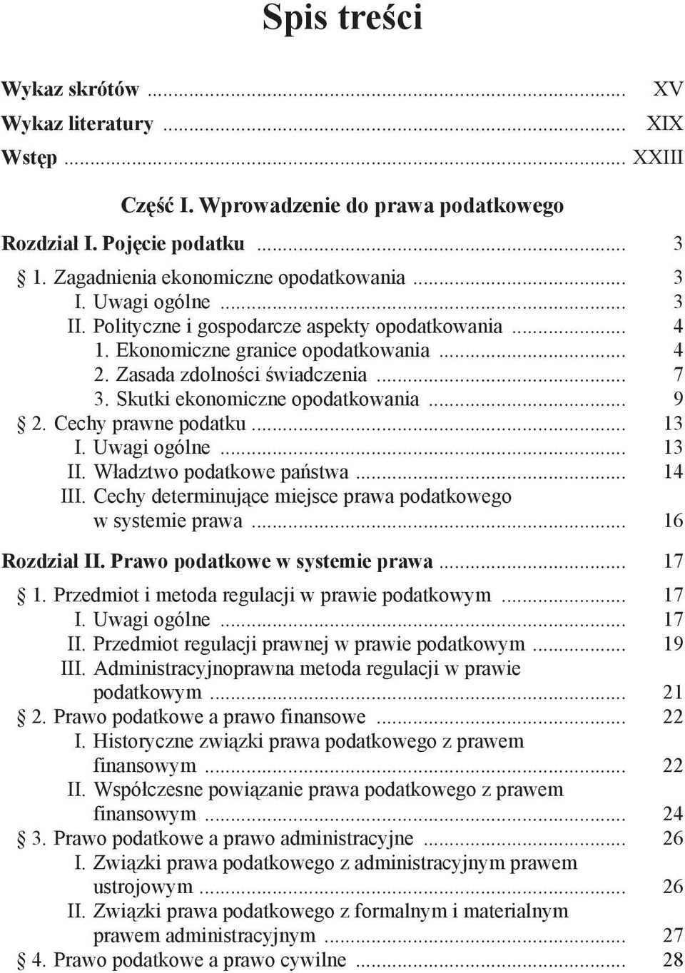 Cechy prawne podatku... 13 I. Uwagi ogólne... 13 II. Władztwo podatkowe państwa... 14 III. Cechy determinujące miejsce prawa podatkowego w systemie prawa... 16 Rozdział II.