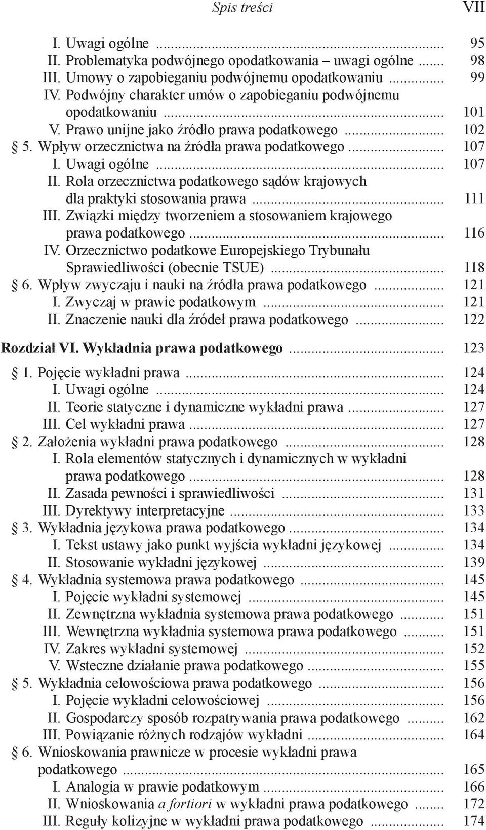 .. 107 II. Rola orzecznictwa podatkowego sądów krajowych dla praktyki stosowania prawa... 111 III. Związki między tworzeniem a stosowaniem krajowego prawa podatkowego... 116 IV.