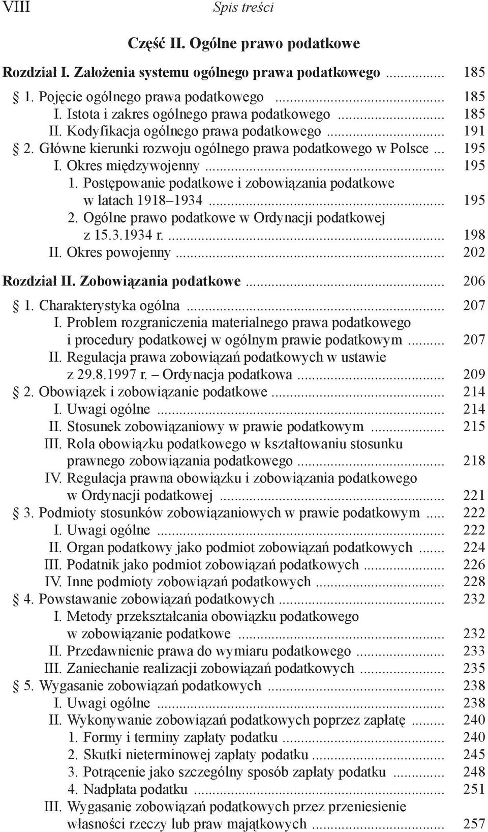 Postępowanie podatkowe i zobowiązania podatkowe w latach 1918 1934... 195 2. Ogólne prawo podatkowe w Ordynacji podatkowej z 15.3.1934 r.... 198 II. Okres powojenny... 202 Rozdział II.