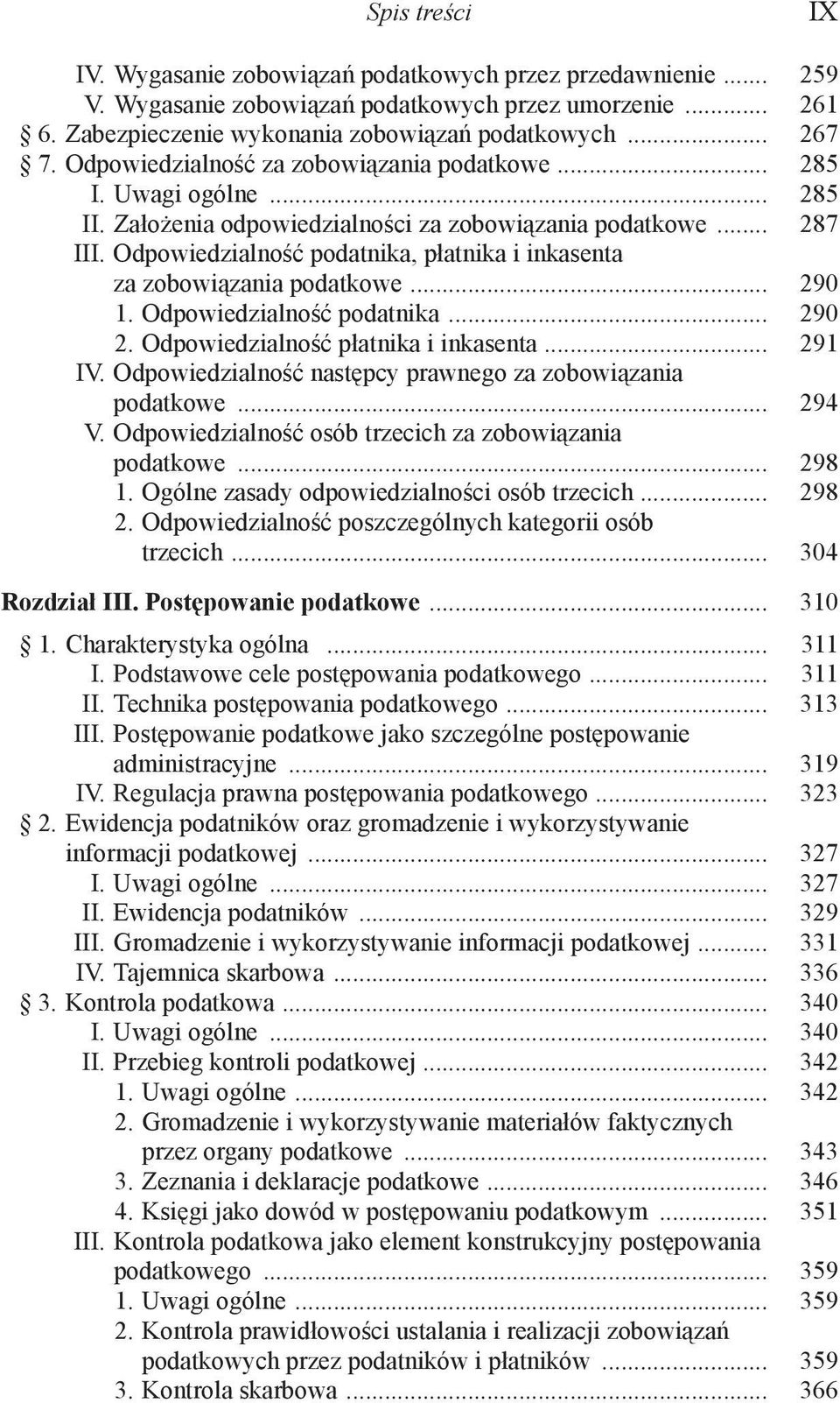 Odpowiedzialność podatnika, płatnika i inkasenta za zobowiązania podatkowe... 290 1. Odpowiedzialność podatnika... 290 2. Odpowiedzialność płatnika i inkasenta... 291 IV.