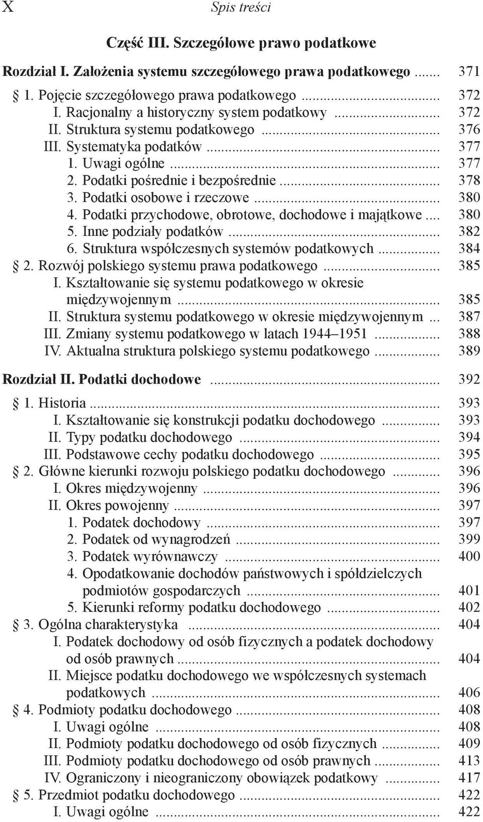 Podatki osobowe i rzeczowe... 380 4. Podatki przychodowe, obrotowe, dochodowe i majątkowe... 380 5. Inne podziały podatków... 382 6. Struktura współczesnych systemów podatkowych... 384 2.