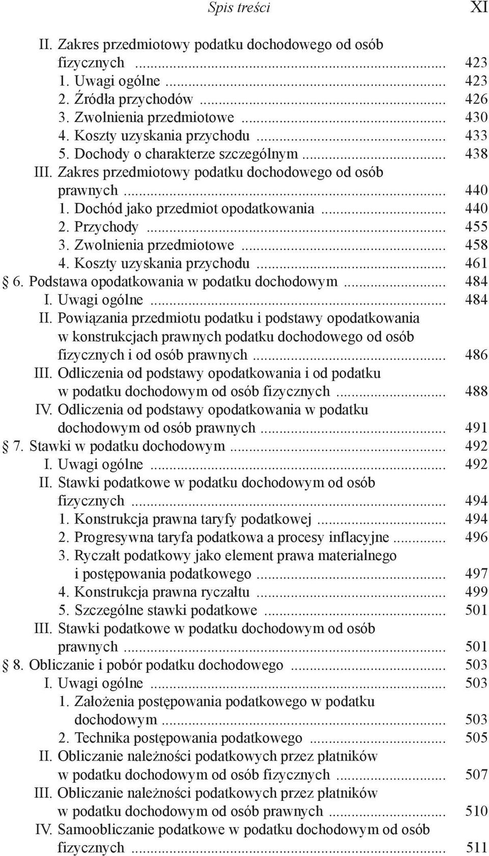 Zwolnienia przedmiotowe... 458 4. Koszty uzyskania przychodu... 461 6. Podstawa opodatkowania w podatku dochodowym... 484 I. Uwagi ogólne... 484 II.