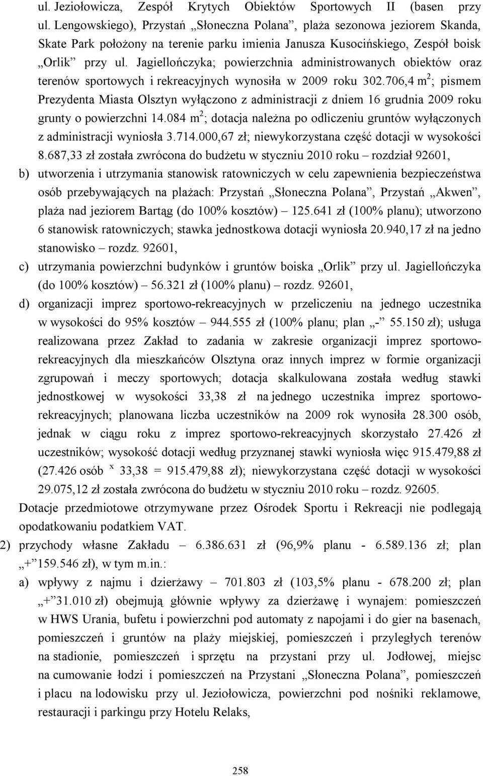 Jagiellończyka; powierzchnia administrowanych obiektów oraz terenów sportowych i rekreacyjnych wynosiła w 2009 roku 302.