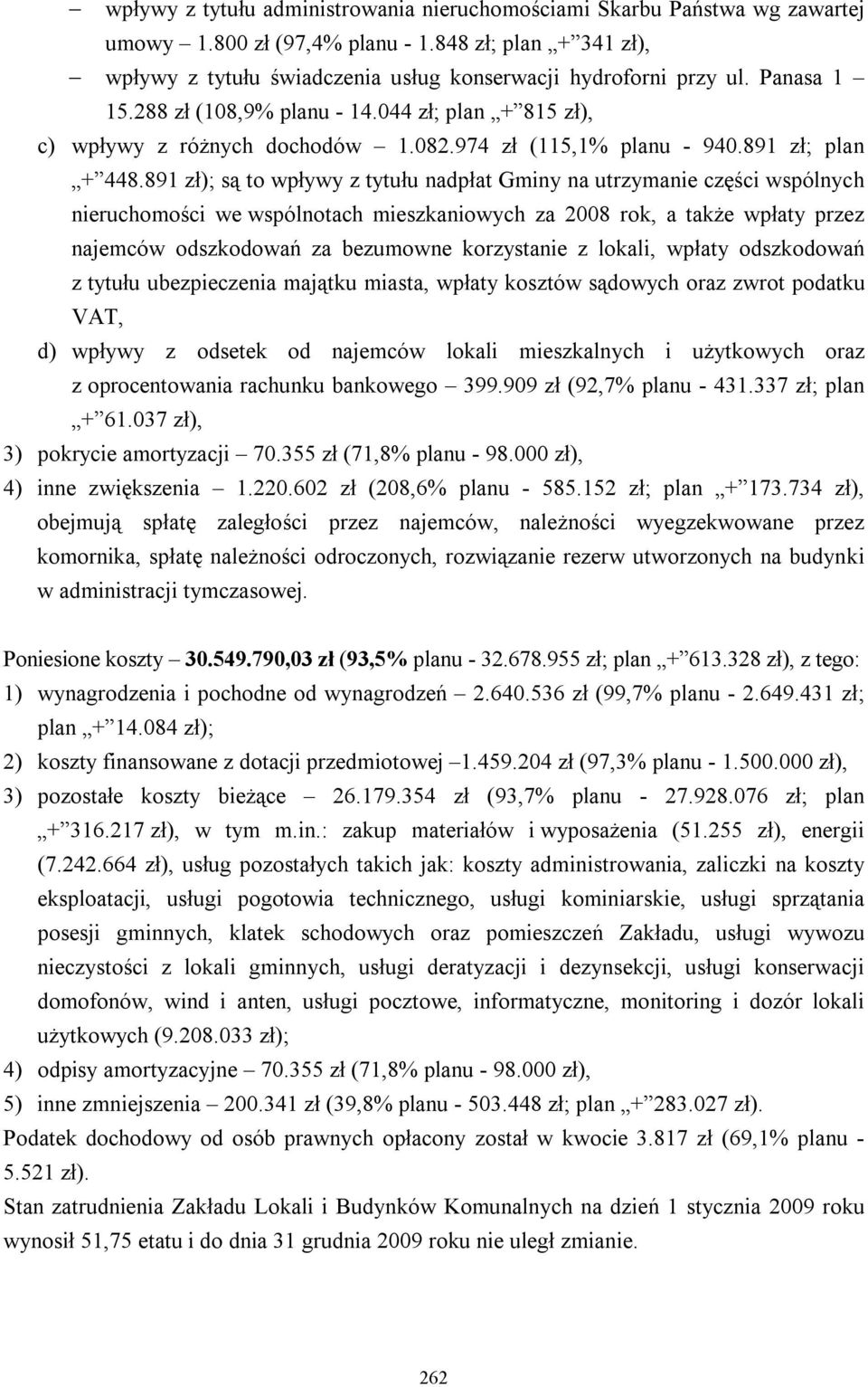 891 zł); są to wpływy z tytułu nadpłat Gminy na utrzymanie części wspólnych nieruchomości we wspólnotach mieszkaniowych za 2008 rok, a także wpłaty przez najemców odszkodowań za bezumowne korzystanie