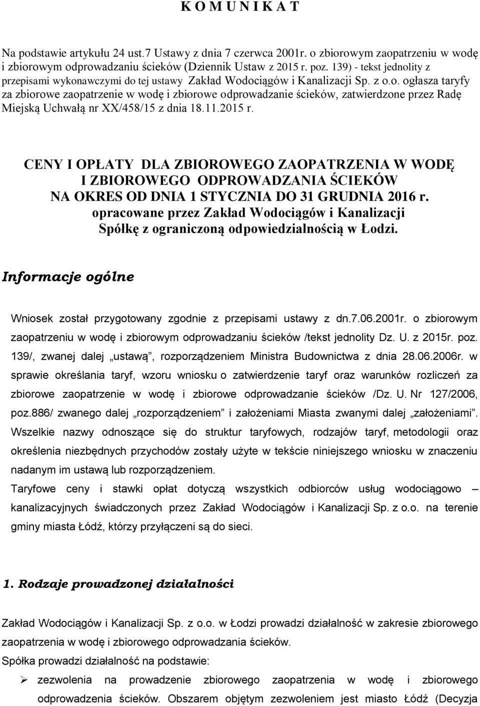 11.2015 r. CENY I OPŁATY DLA ZBIOROWEGO ZAOPATRZENIA W WODĘ I ZBIOROWEGO ODPROWADZANIA ŚCIEKÓW NA OKRES OD DNIA 1 STYCZNIA DO 31 GRUDNIA 2016 r.
