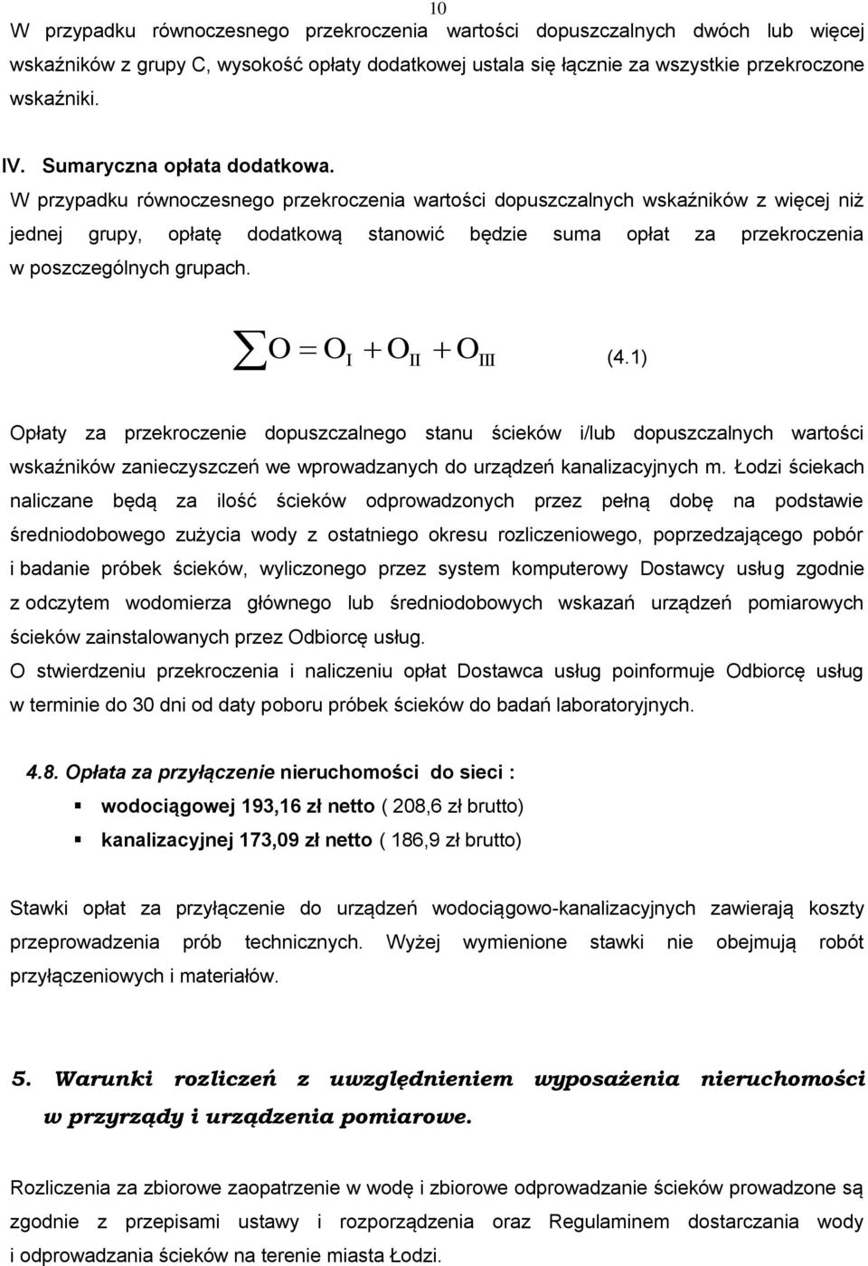 W przypadku równoczesnego przekroczenia wartości dopuszczalnych wskaźników z więcej niż jednej grupy, opłatę dodatkową stanowić będzie suma opłat za przekroczenia w poszczególnych grupach.